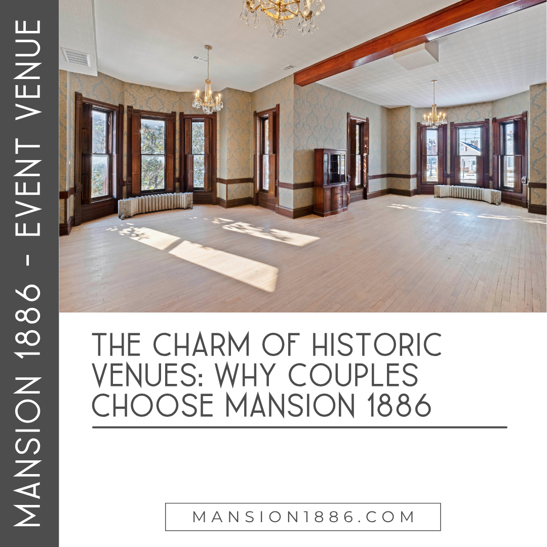 The Charm of Historic Venues: Why Couples Choose Mansion 1886