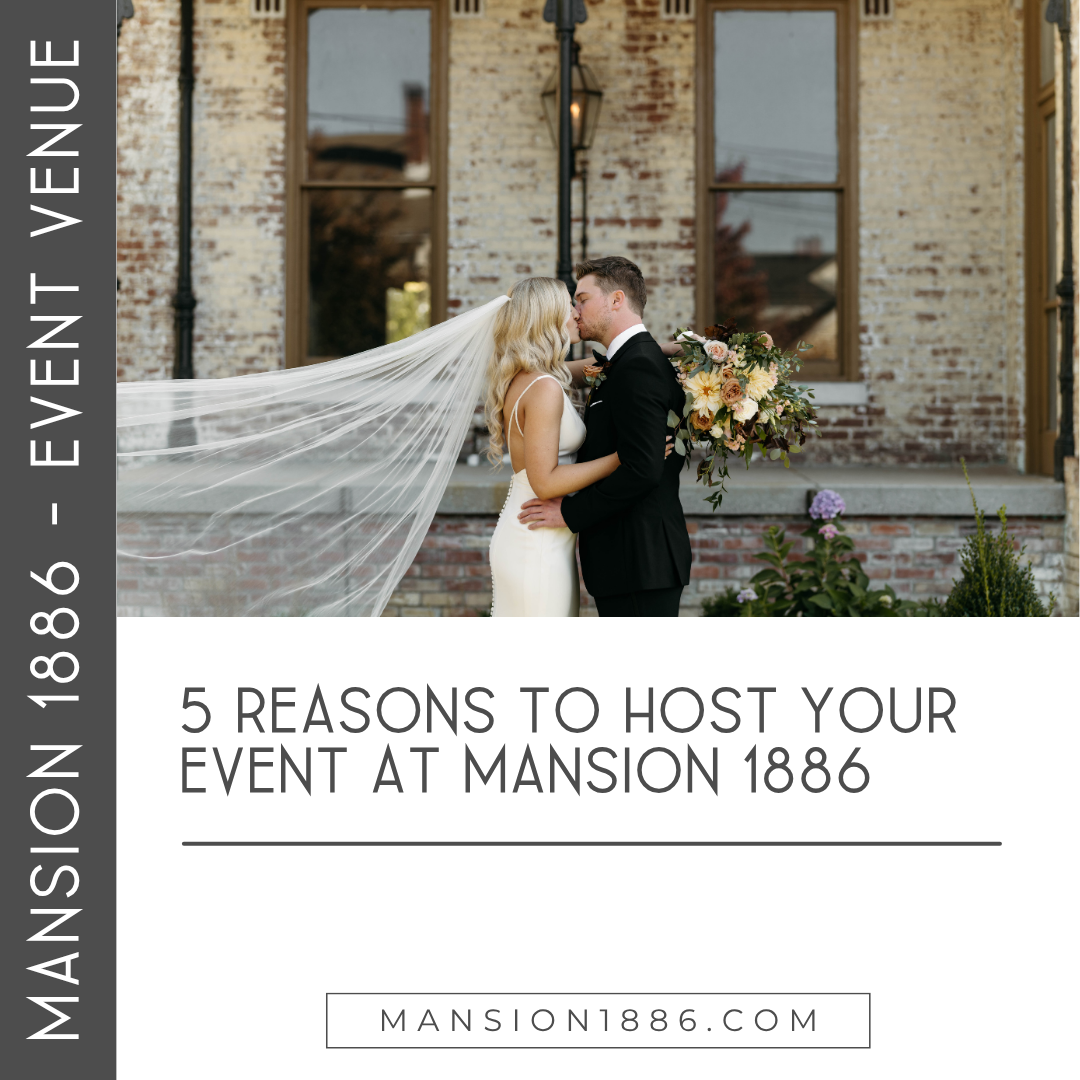 5 Reasons to Host Your Event at Mansion 1886