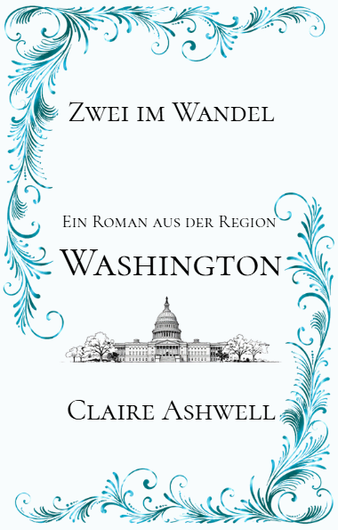 Buchcover mit blauen floralen Mustern, Titel 'Zwei im Wandel', Untertitel 'Ein Roman aus der Region Washington', Autorin Claire Ashwell, Illustration des Kapitols in Washington, D.C.