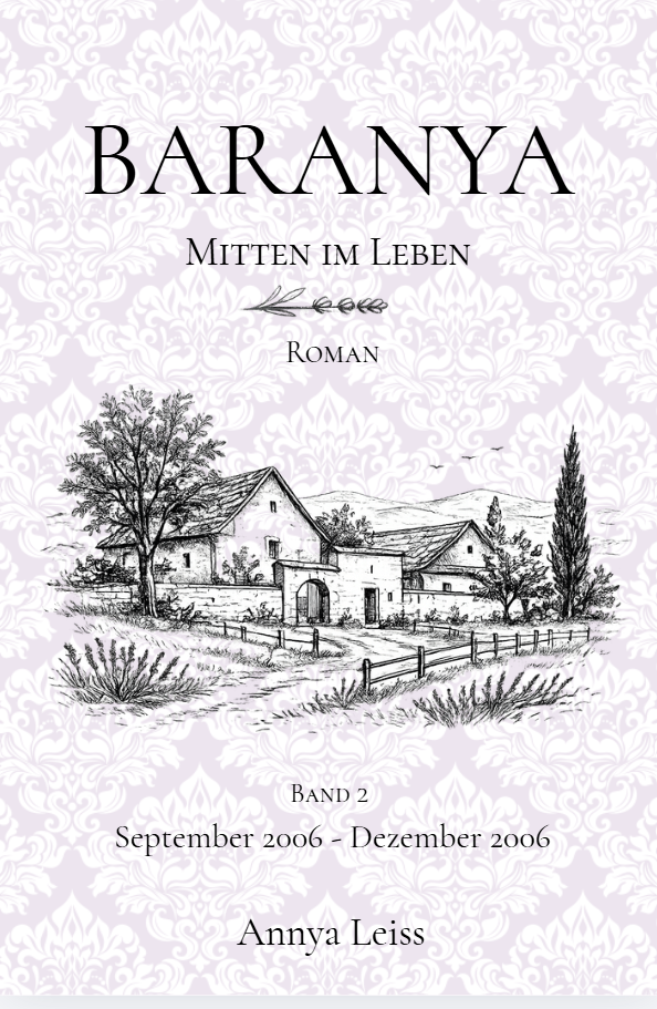 Ein Buchcover mit dem Titel "Baranya Mitten im Leben", Autorin Annya Leiss, für den Zeitraum September bis Dezember 2006, mit handgezeichnetem ländlichem Dorf. Ein Buch von Edition Mühlwiese Anne Deus