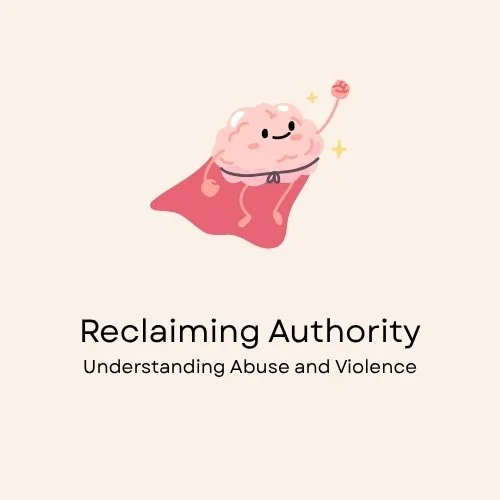 Reclaiming Authority: Understanding Abuse and Violence