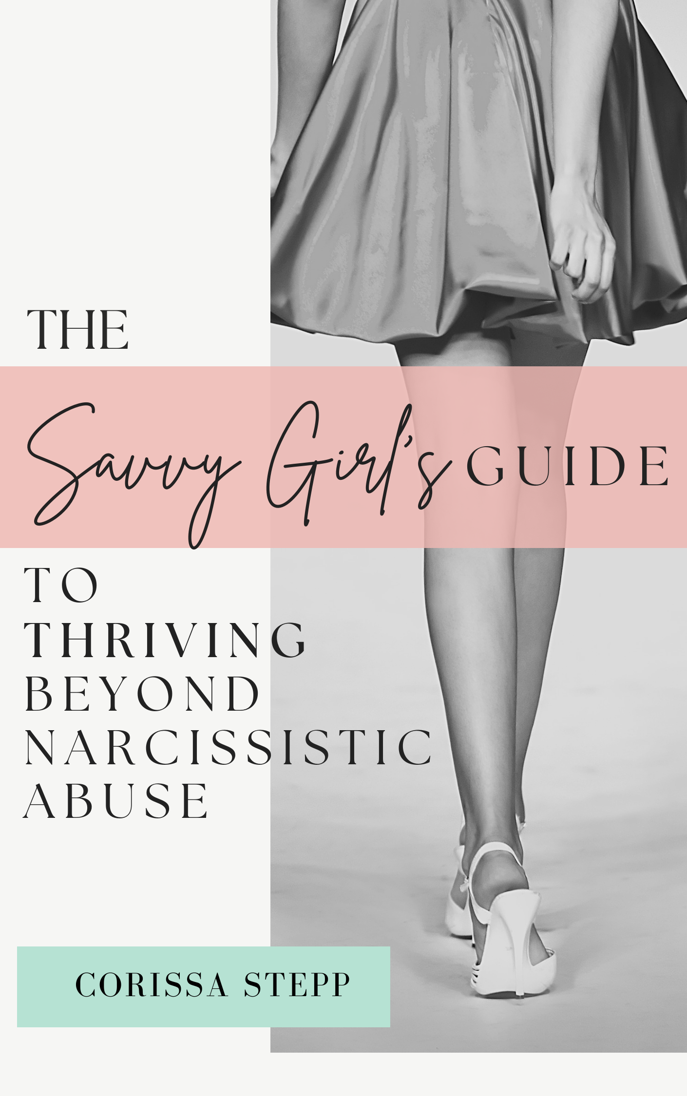 Book cover titled 'The Savvy Girl's Guide to Thriving Beyond Narcissistic Abuse' with a black and white photos of a woman walking on a runway, wearing a voluminous dress and high heels, and featuring the author name, Corissa Stepp.