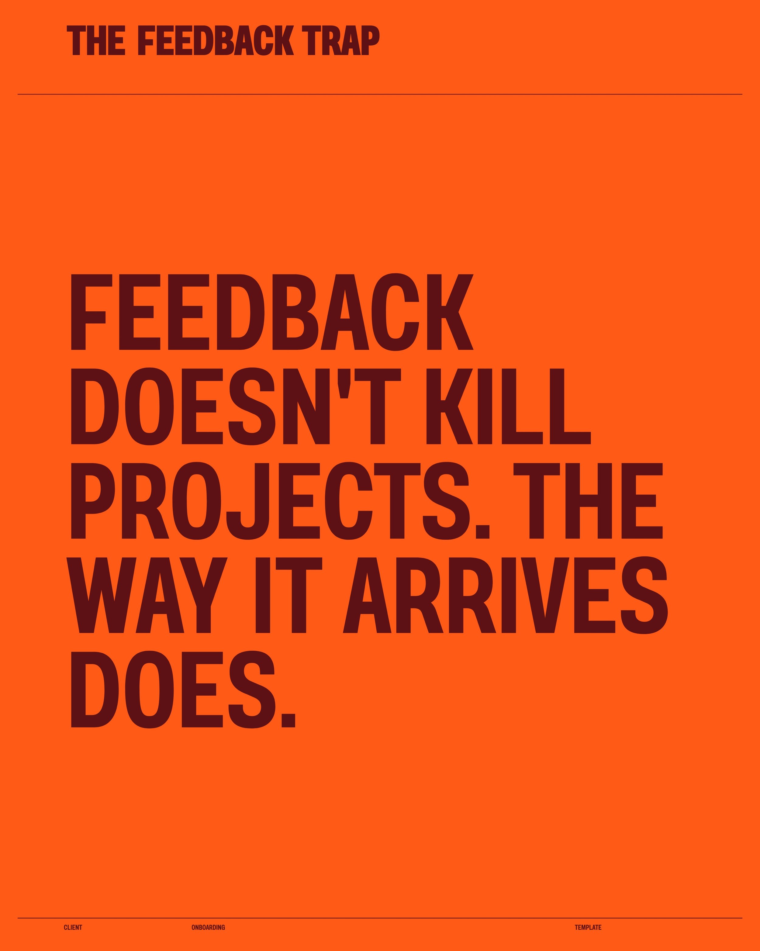 Monday: the CEO has thoughts. Wednesday: marketing disagrees. Friday: "one more small thing."

None of these people are wrong. But five opinions arriving over two weeks will sink better work than any single bad idea ever could.

Feedback do