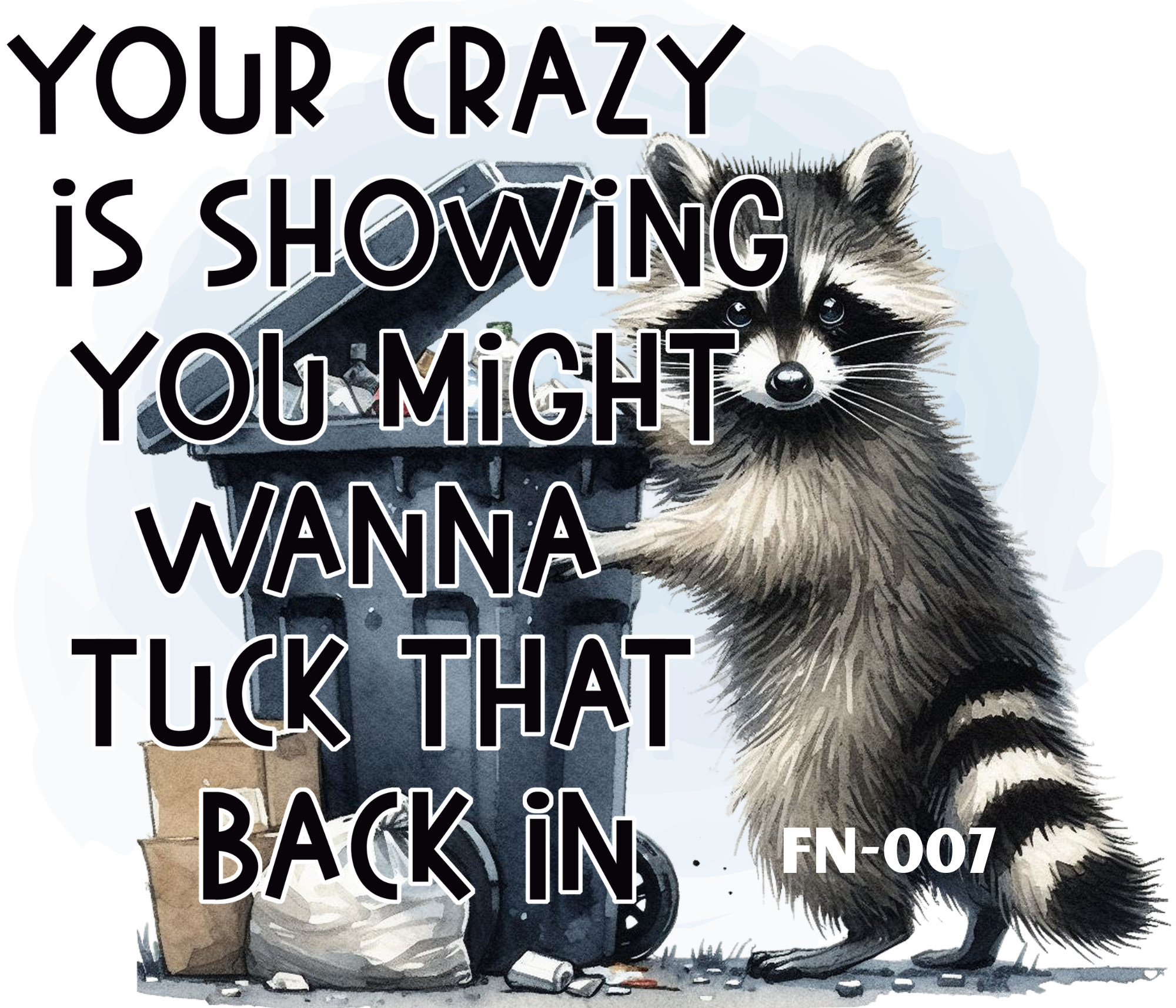 A raccoon with black markings around its eyes sitting next to a black trash can with its lid open. There is a handwritten style caption overlaying the image that reads, "Your crazy is showing you might tuck that back in."