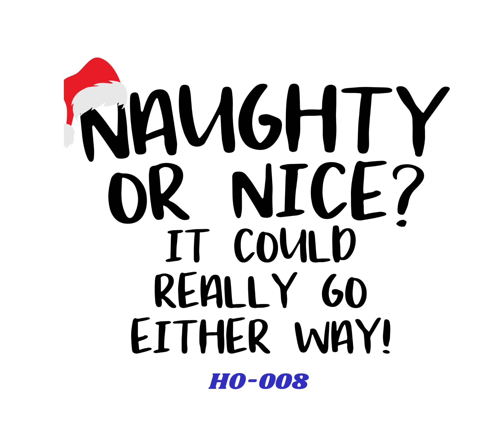 A humorous sign with the words "Naughty or nice? It could really go either way!" written in black, bold, hand-lettered font on a white background. The letter "N" in "Naughty" is decorated with a red and white Santa hat.