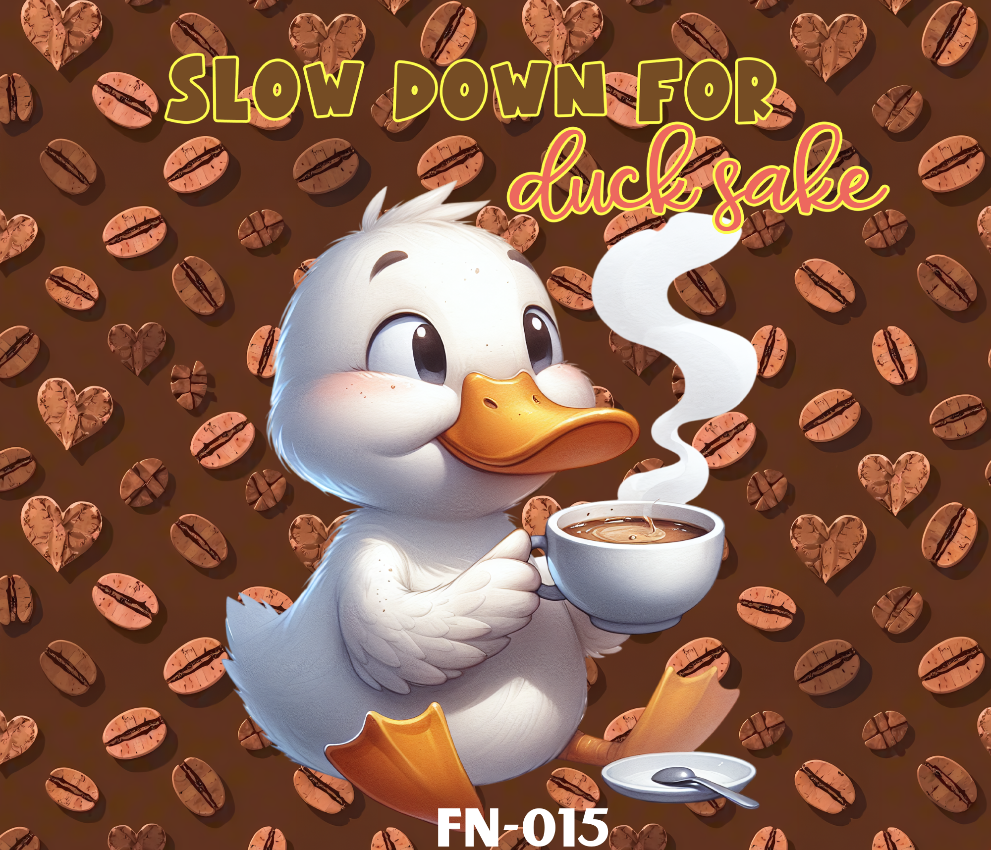 Cartoon white duck holding a steaming cup of coffee, with a background filled with coffee beans and the text "SLOW DOWN FOR duck sake" in yellow and pink.