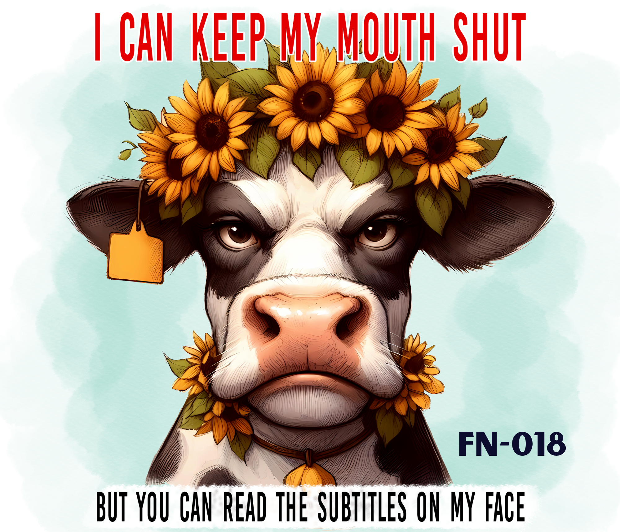 A digital illustration of a cow's face with a crown of sunflowers on its head. Text over the image reads: 'I CAN KEEP MY MOUTH SHUT BUT YOU CAN READ THE SUBTITLES ON MY FACE'.