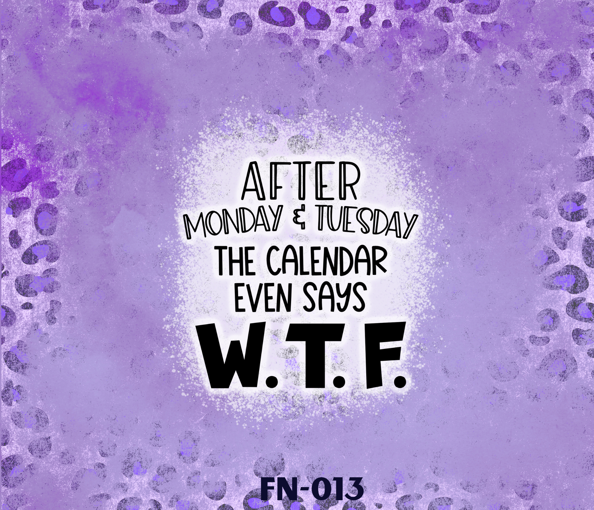 A purple page with leopard print patterns and text that reads: 'After Monday & Tuesday The Calendar Even Says W. T. F.