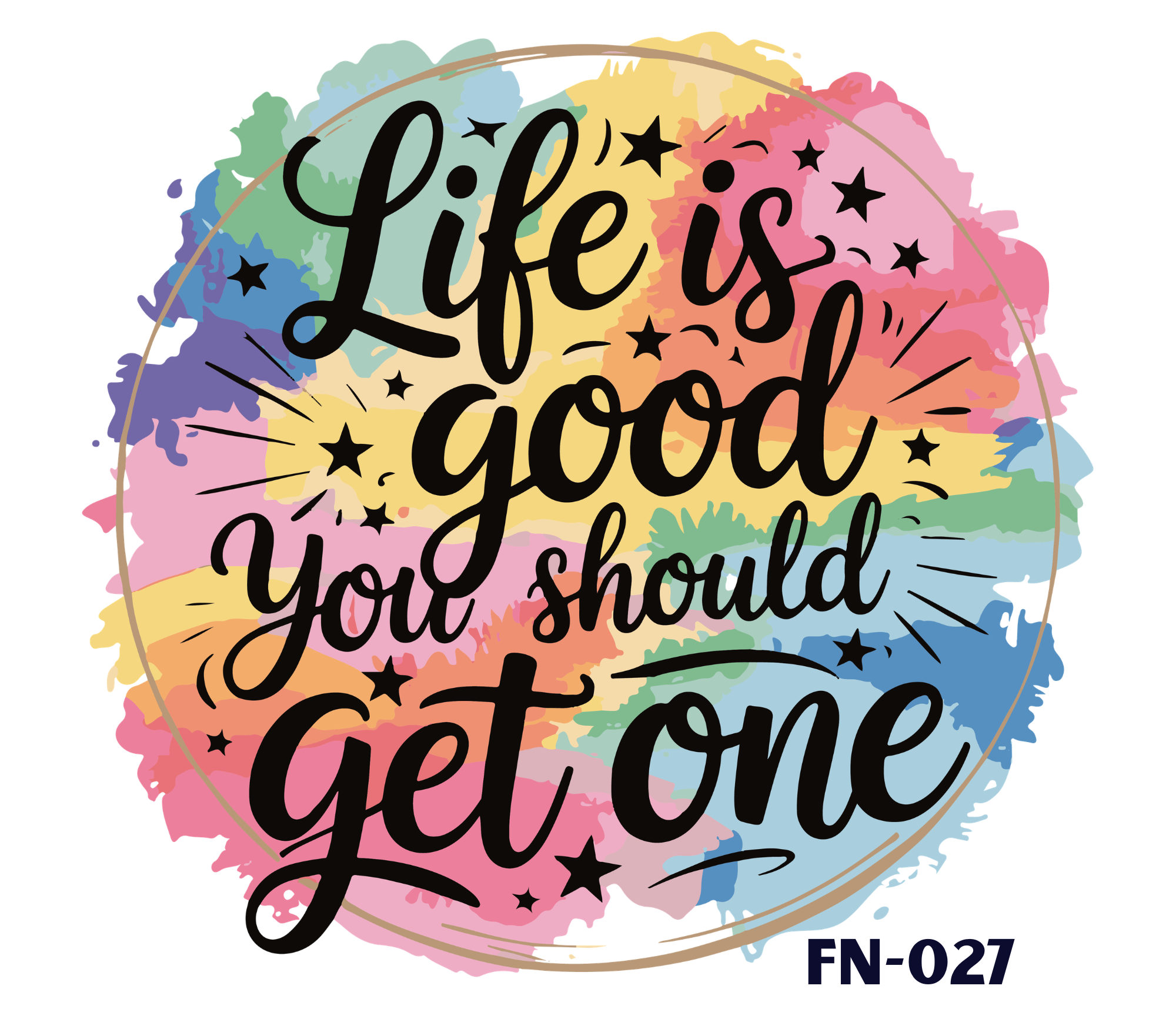 Colorful watercolor splash background with the phrase 'Life is good you should' written in black cursive letters, surrounded by stars and sparkles,