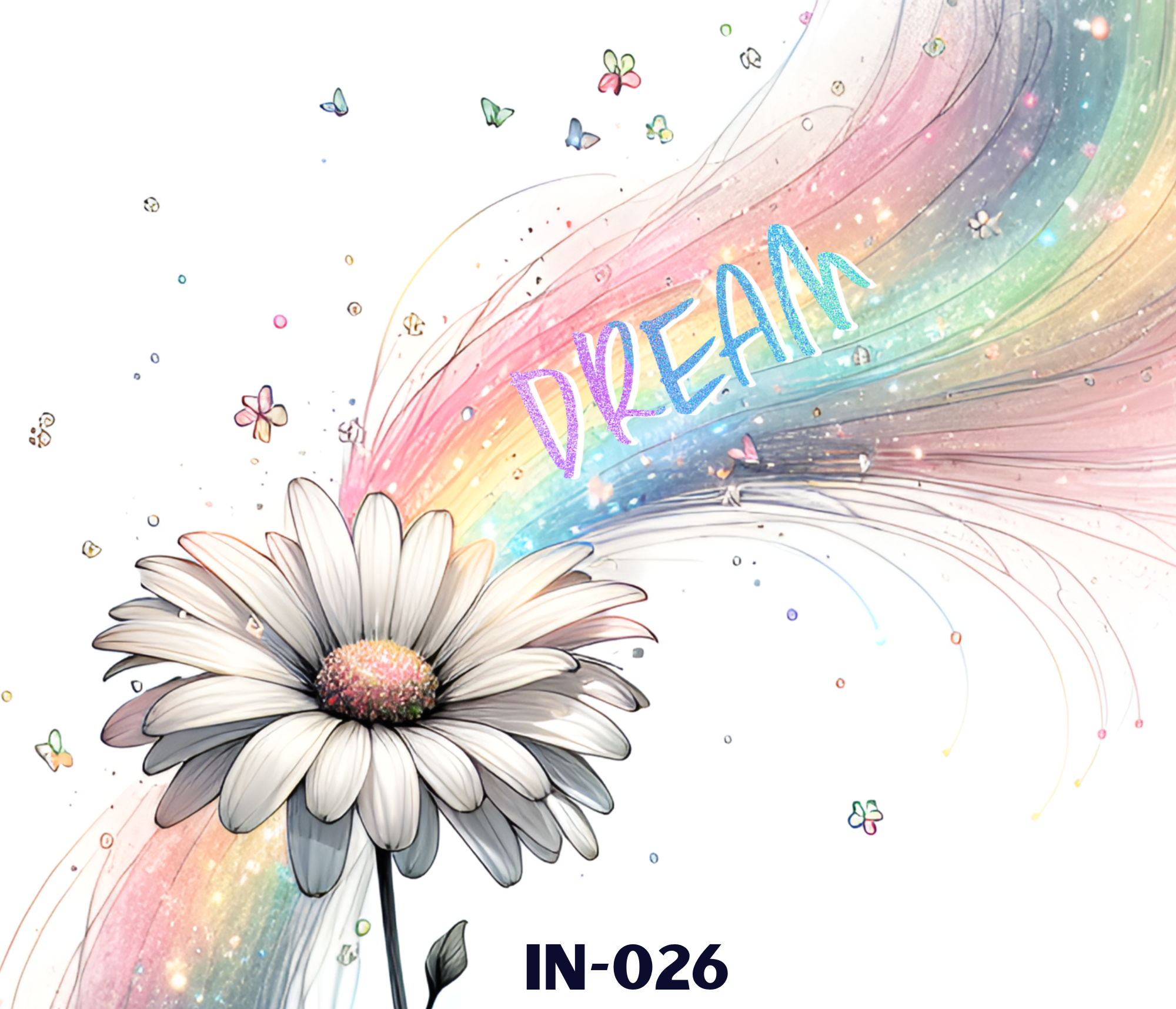 A daisy flower with a rainbow-colored background and butterflies, with the word 'DREAM' in glittery letters and the code IN-026.