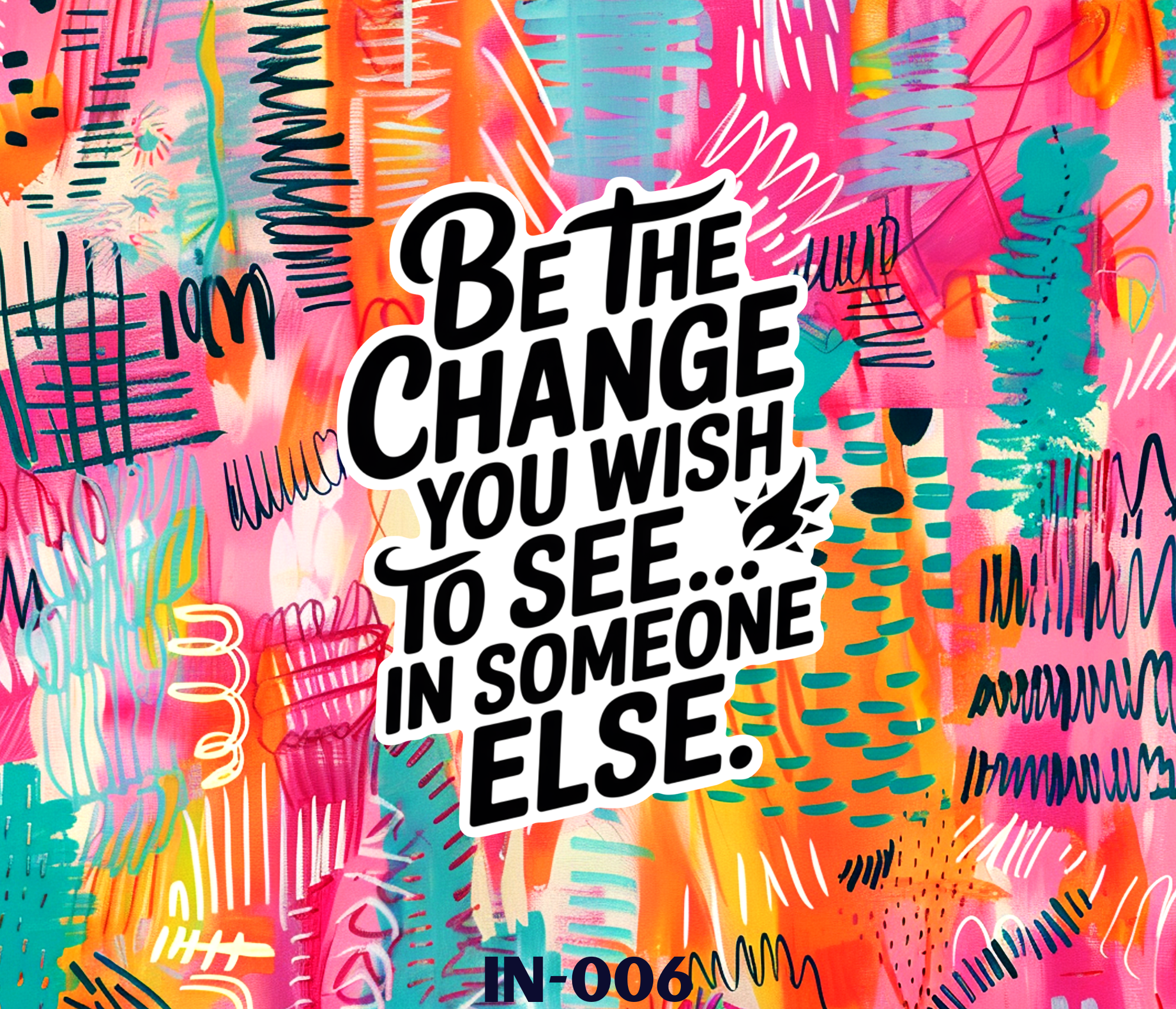 Bright, colorful abstract background with various scribbles, shapes, and patterns in pink, orange, blue, and yellow. In the center, there is a bold white speech bubble with black text that reads: "BREATHE AND CHANGE YOUR WISH TO SEE... IN-006A".