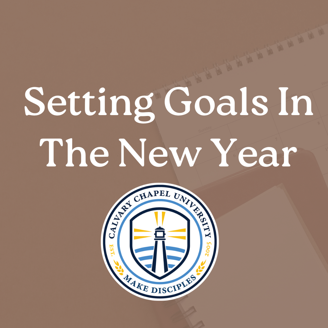 Setting goals in the New Year — Calvary Chapel University.