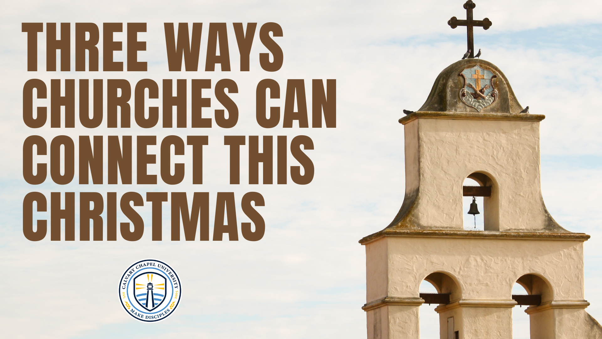Three ways churches can connect this Christmas — Calvary Chapel University.