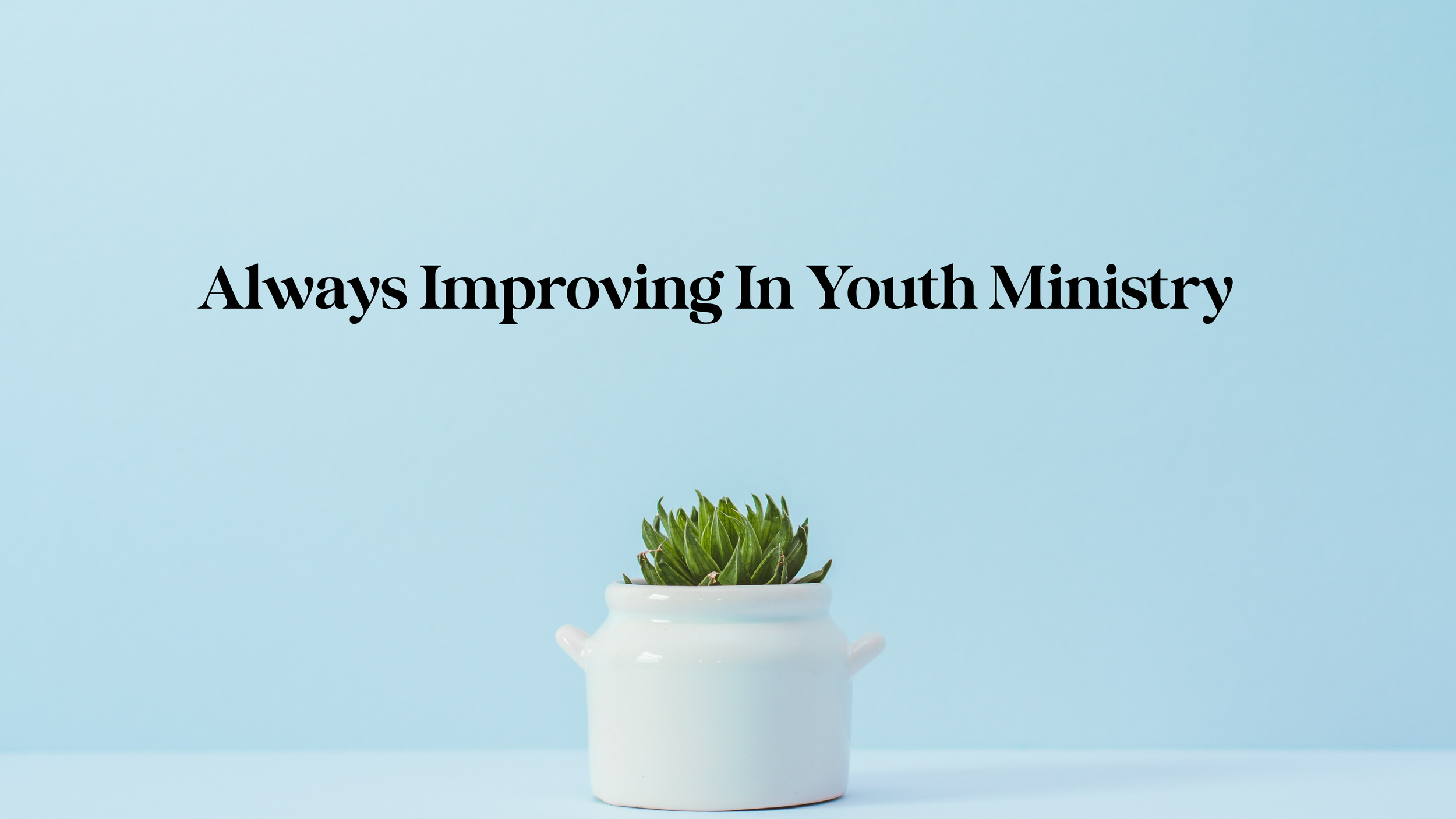 Always improving in youth ministry — Calvary Chapel University.