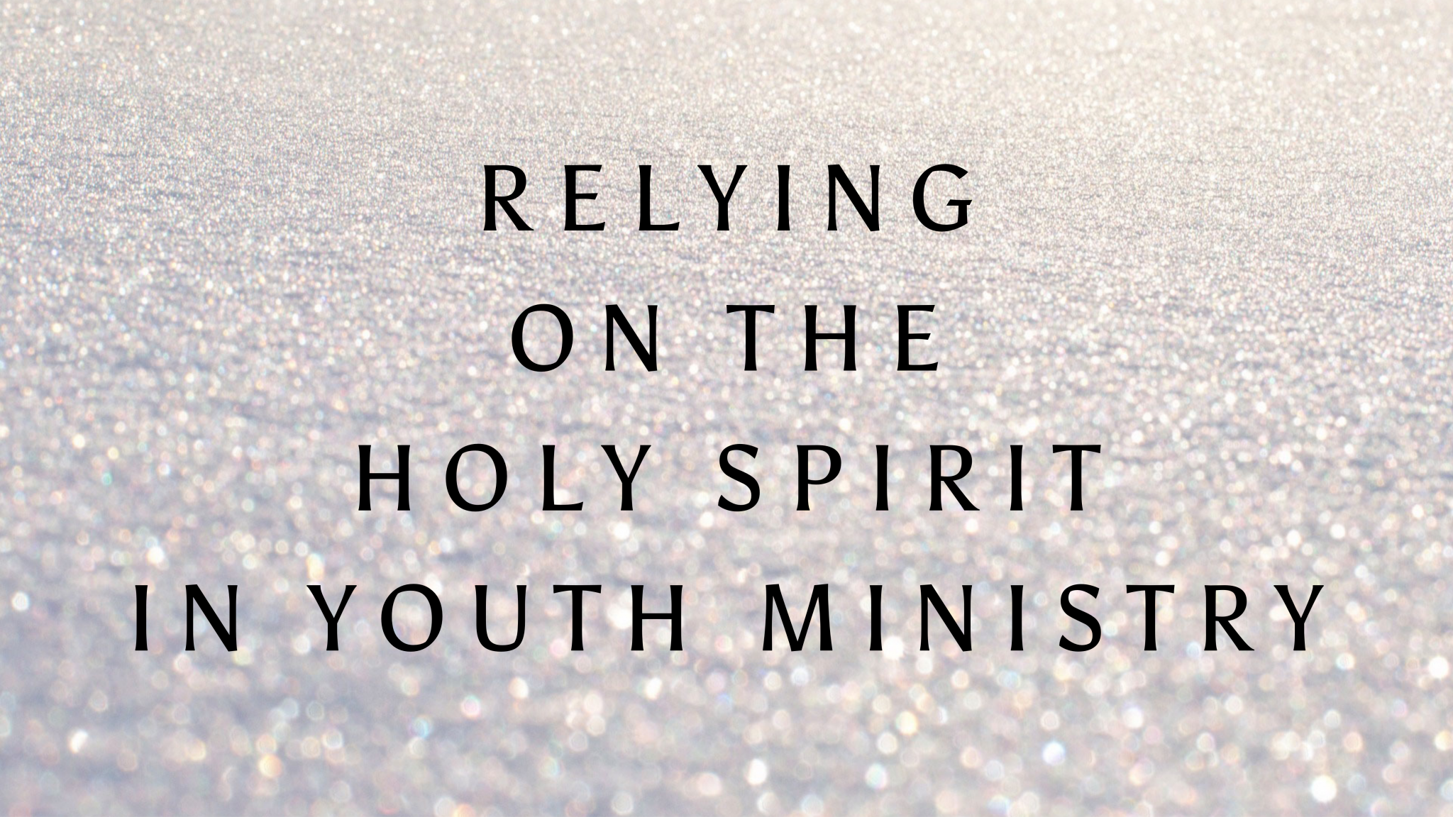 Relying on the Holy Spirit in youth ministry — Calvary Chapel University.