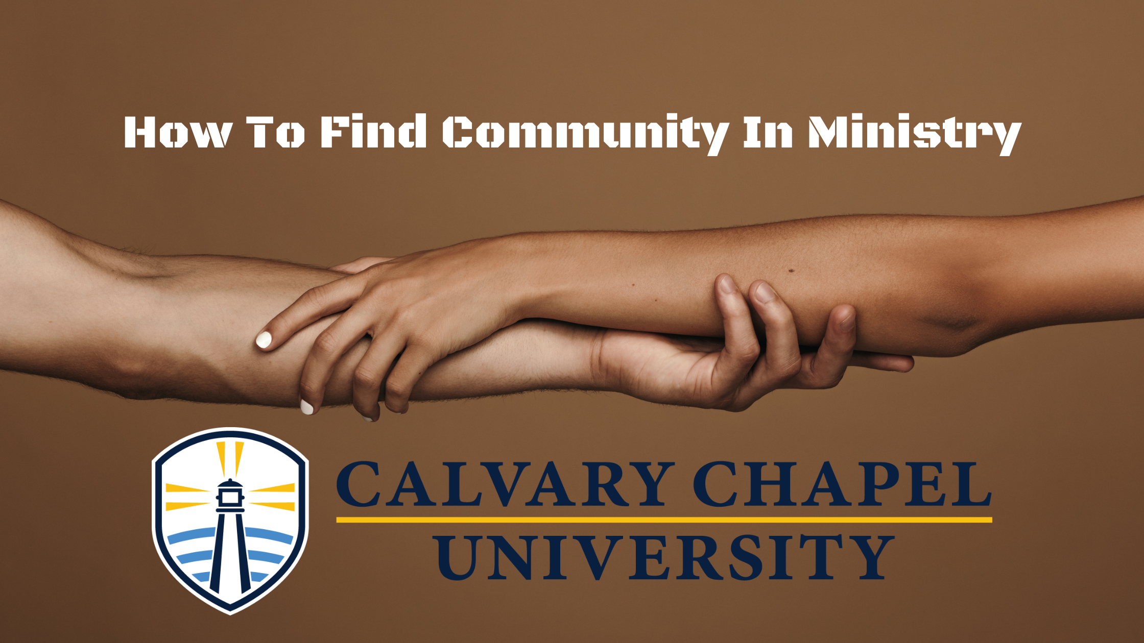 How to find community in ministry — Calvary Chapel University.