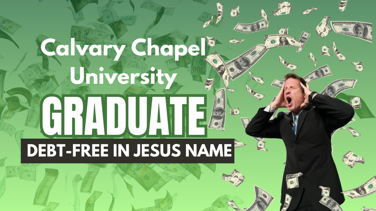 Graduate debt-free in Jesus’ name — Calvary Chapel University.