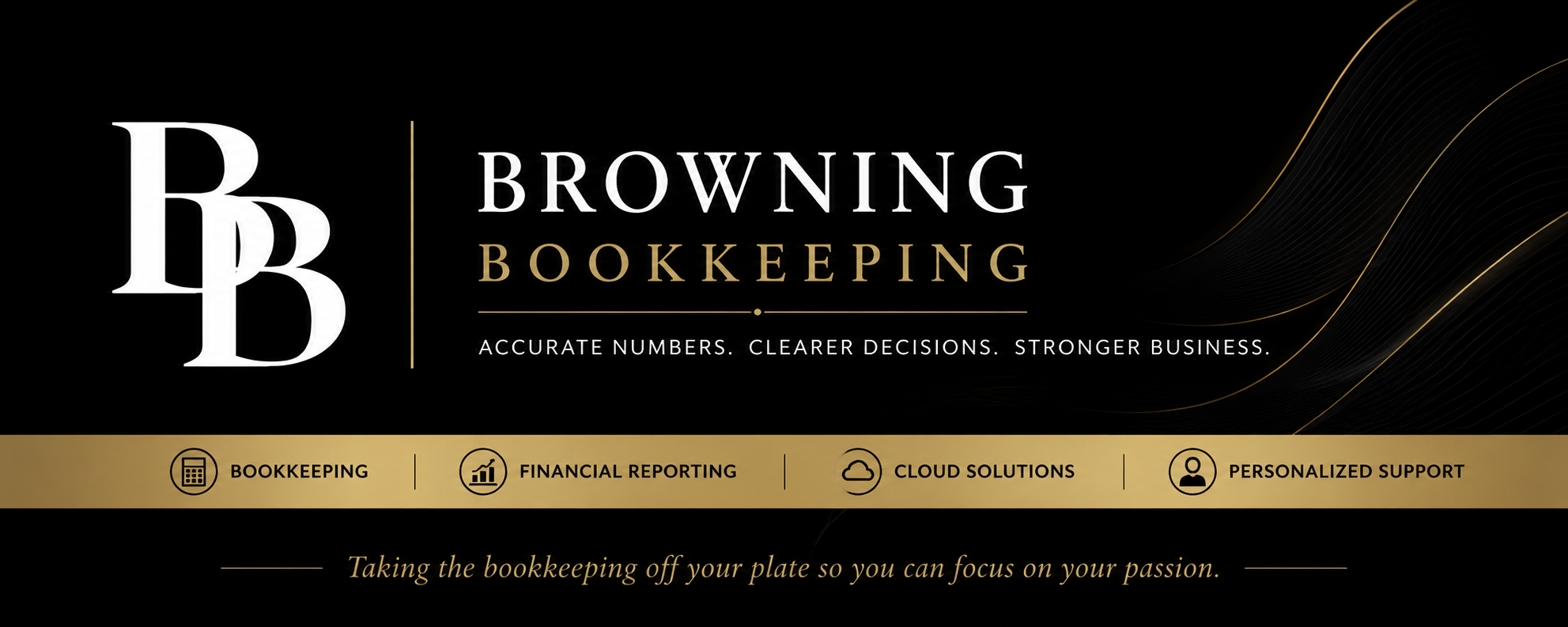 Black and gold banner with the logo 'BBB' and the words 'Browning Bookkeeping' followed by the tagline 'Accurate numbers, clearer decisions, stronger business.' Below, icons and labels for bookkeeping, financial reporting, cloud solutions, and personalized support. The bottom reads 'Taking the bookkeeping off your plate so you can focus on your passion.'