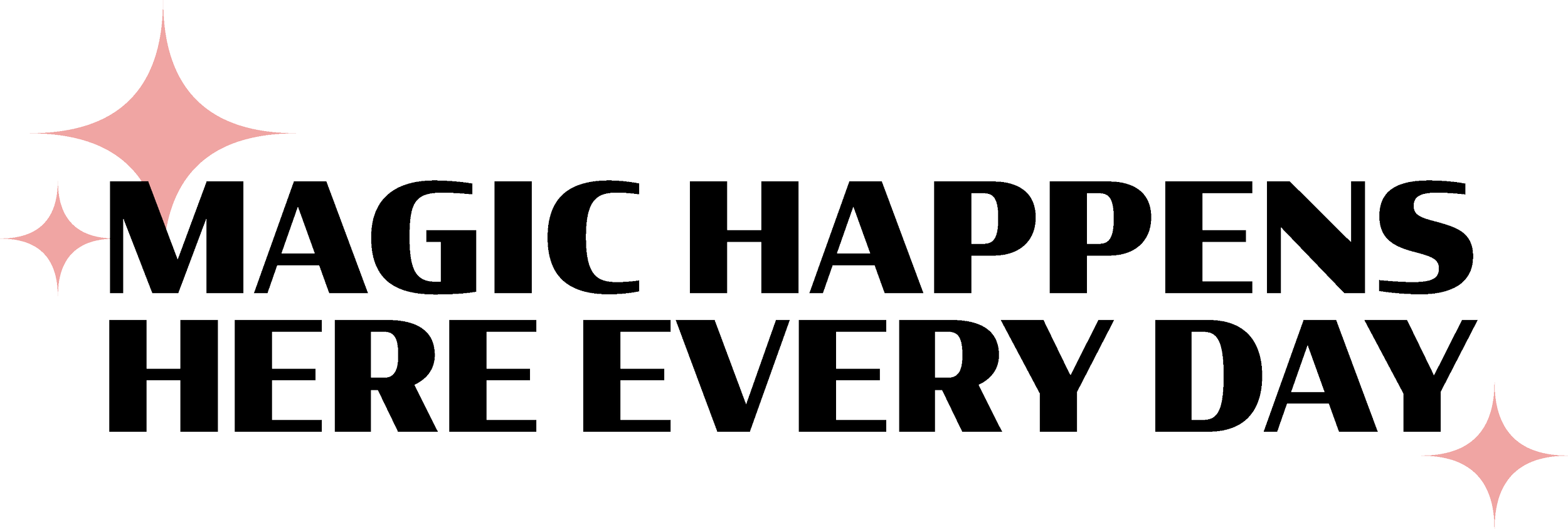 Tagline that says "Magic happens here every day" with pink sparkling stars