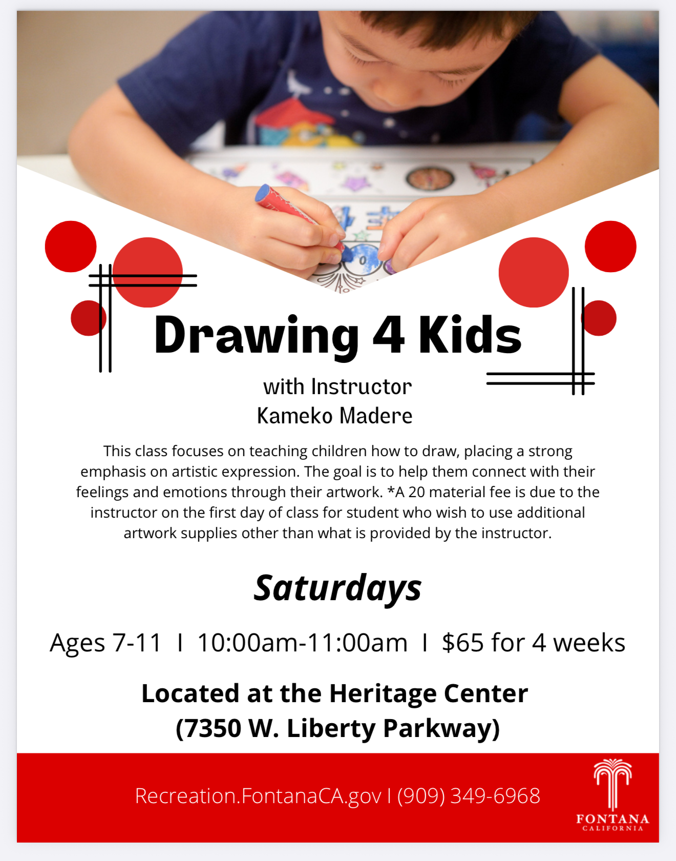 Flyer advertising a children's drawing class called 'Drawing 4 Kids' instructed by Kameko Madere. The class teaches children to express emotions through art, for ages 7-11, held on Saturdays from 10:00 AM to 11:00 AM, at the Heritage Center, 7350 W. Liberty Parkway, Fontana, California. Cost is $65 for four weeks, with a $20 materials fee due on the first day. The flyer features a picture of a young child drawing and includes contact information and website at the bottom.