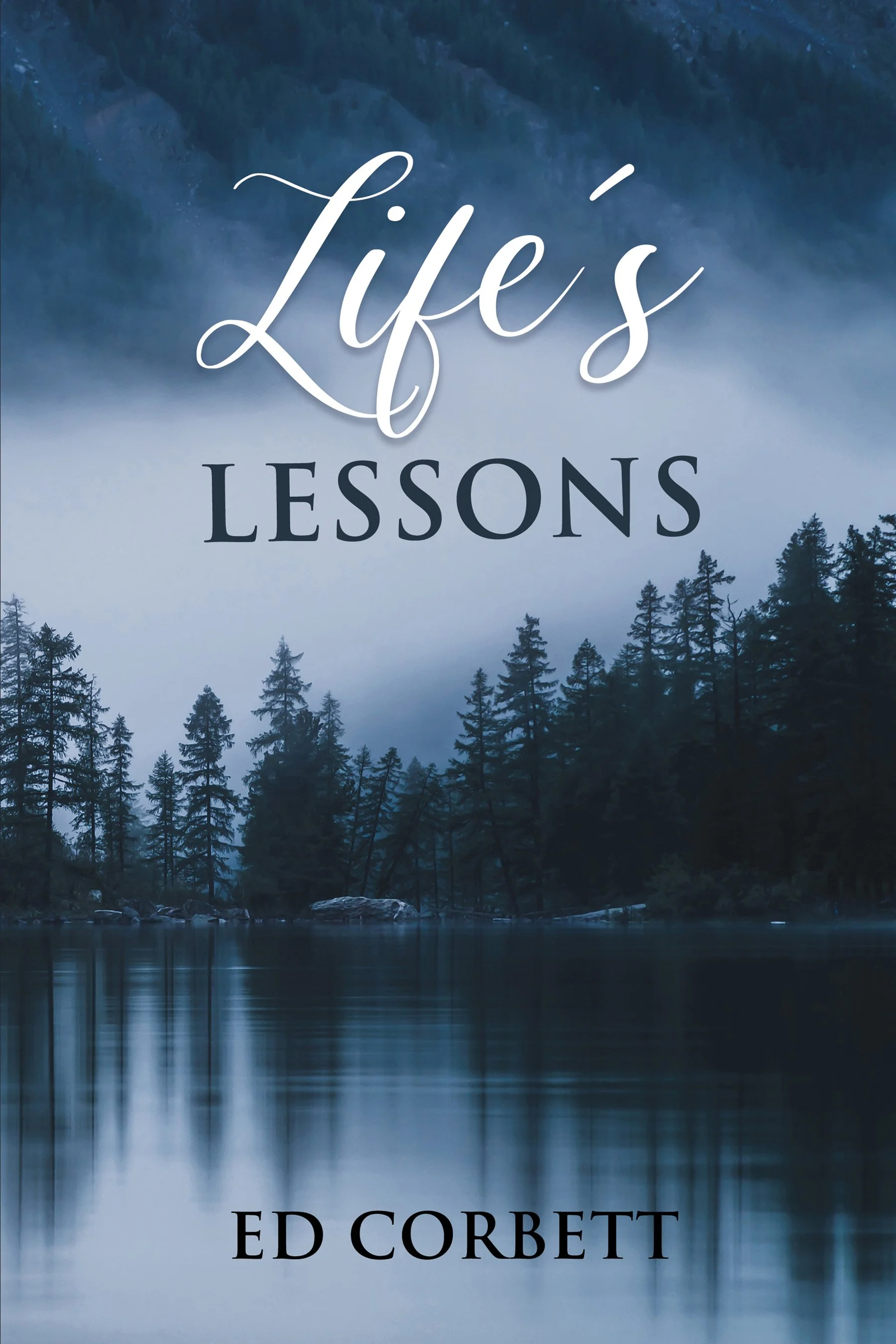 A scenic view of a lake surrounded by tall trees and mountains, with mist or fog creating a serene atmosphere, overlaid with the text 'Life's Lessons' and the author's name 'Ed Corbett'.