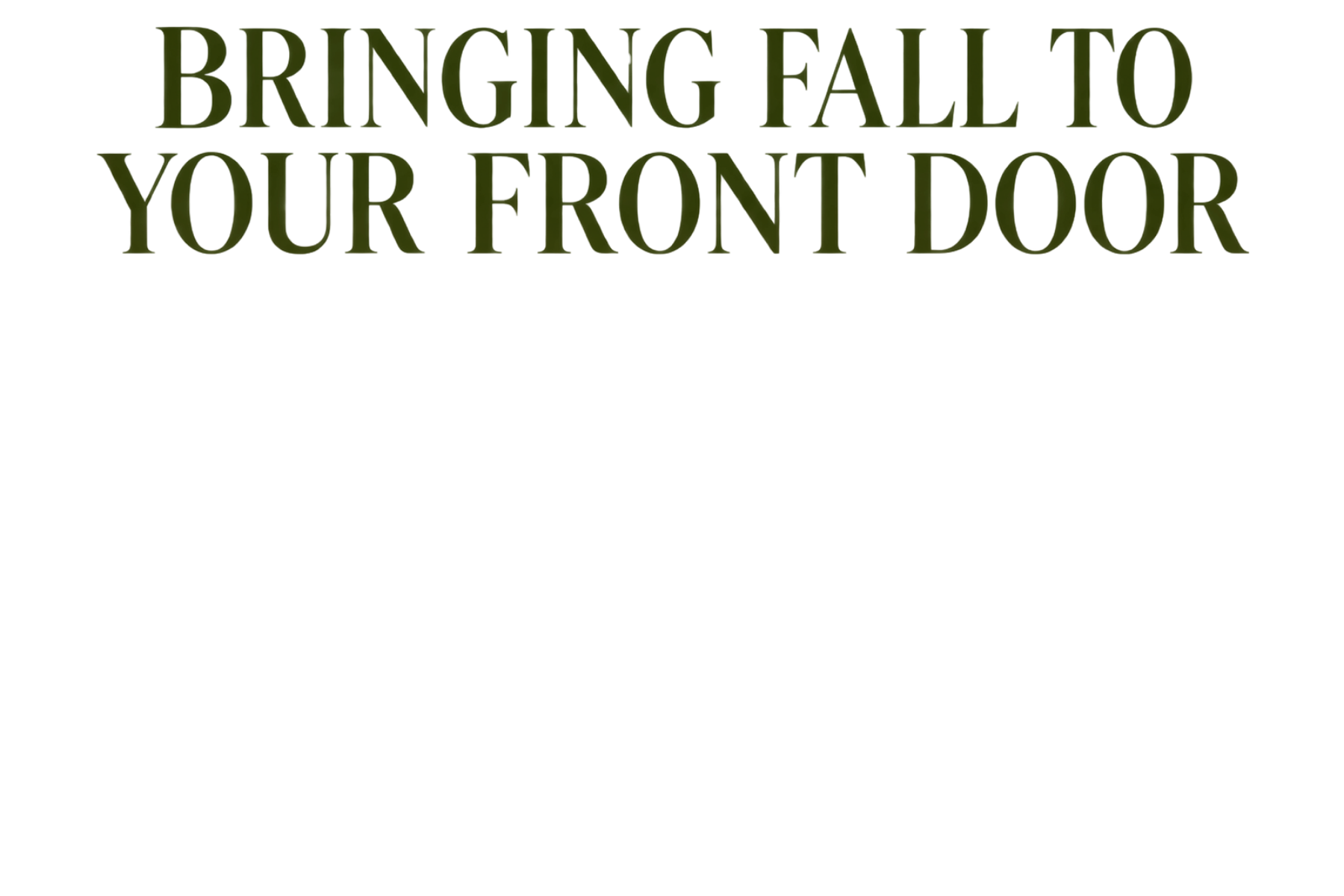 Decorative sign with 3D text in dark green that reads, "BRINGING FALL TO YOUR FRONT DOOR".