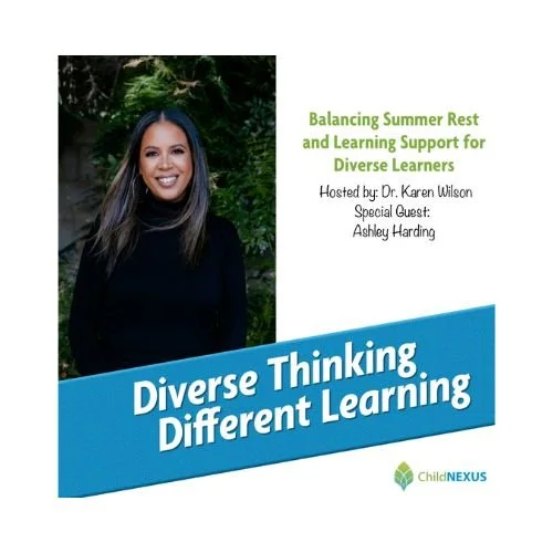 Event flyer with a portrait of a woman with long dark hair, smiling, standing outdoors with greenery in the background. The flyer title says 'Diverse Thinking, Different Learning' and mentions a session titled 'Balancing Summer Rest and Learning Support for Diverse Learners,' hosted by Dr. Karen Wilson with special guest Ashley Harding, associated with Child NEXUS.