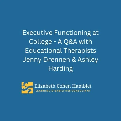 Title slide for a Q&A session on executive functioning at college, with educational therapists Jenny Drennen and Ashley Harding, by Elizabeth Cohen Hamblet, Learning Disabilities Consultant.