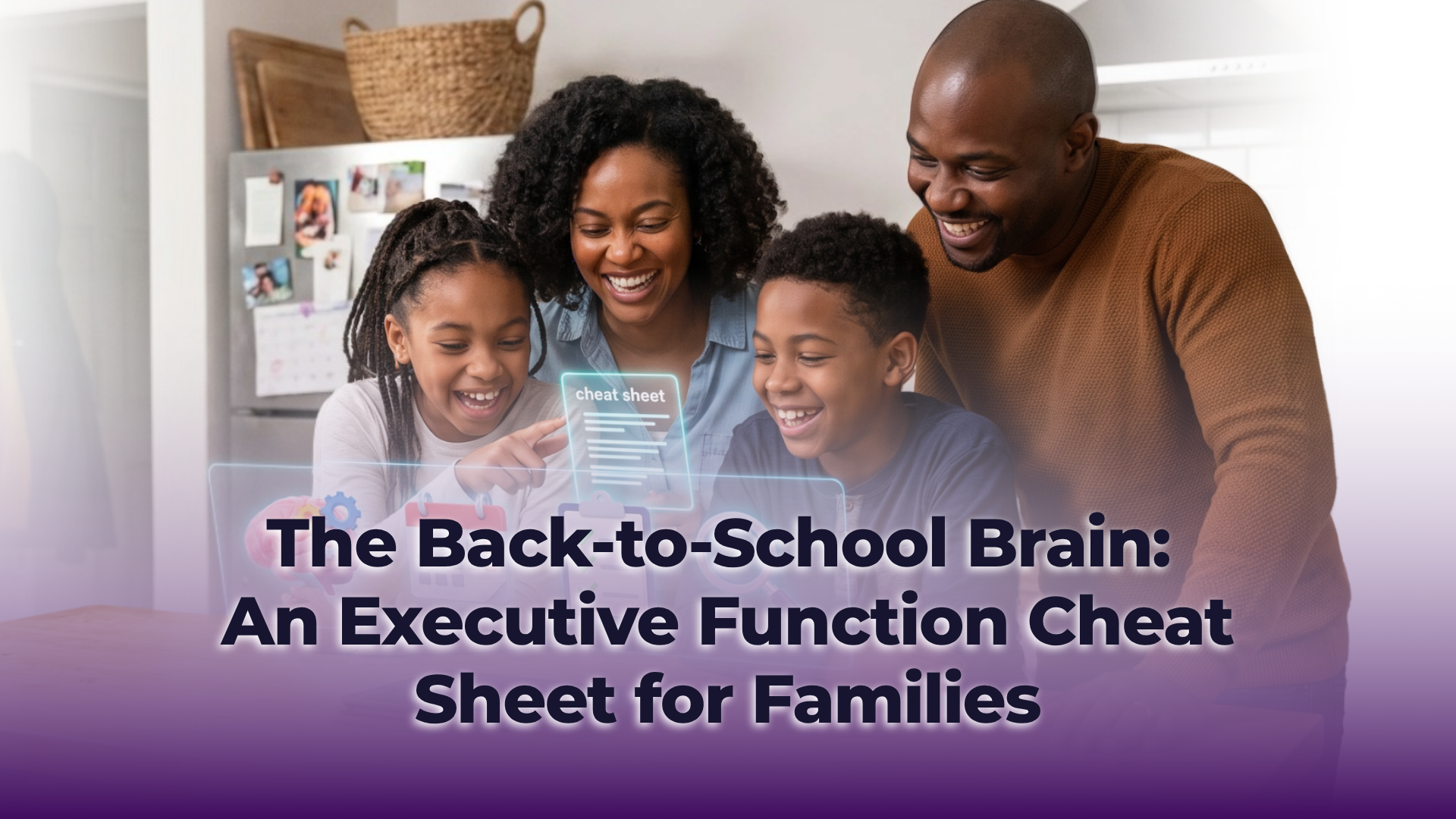 The Back-to-School Brain: An Executive Function Cheat Sheet for Families | August 2026