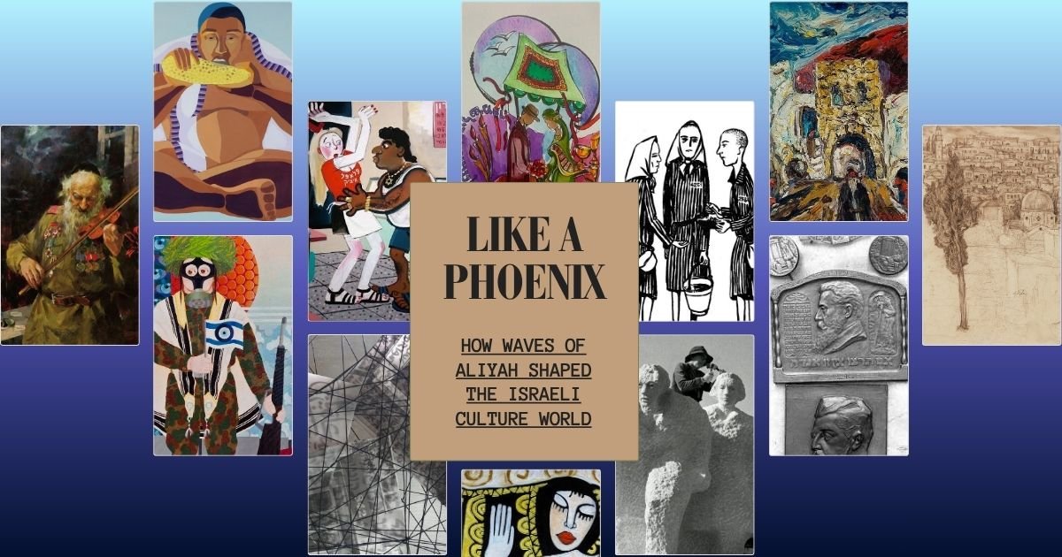 Like a Phoenix: How Aliyah, and Immigrant Artists, Shaped the Israeli Culture World