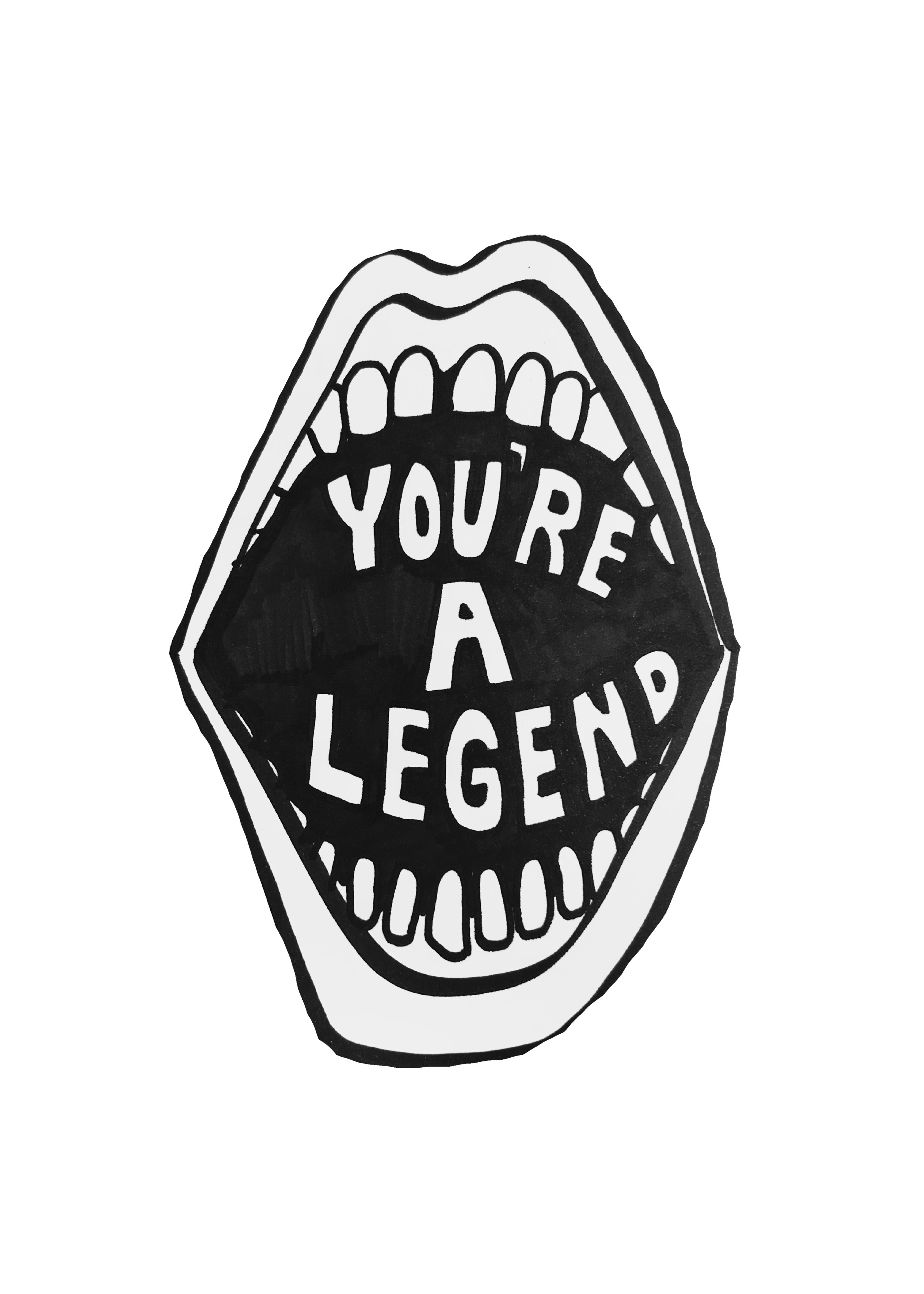 Black and white graphic of an open mouth with visible teeth and tongue, with the words "You're a Legend" written within the mouth.