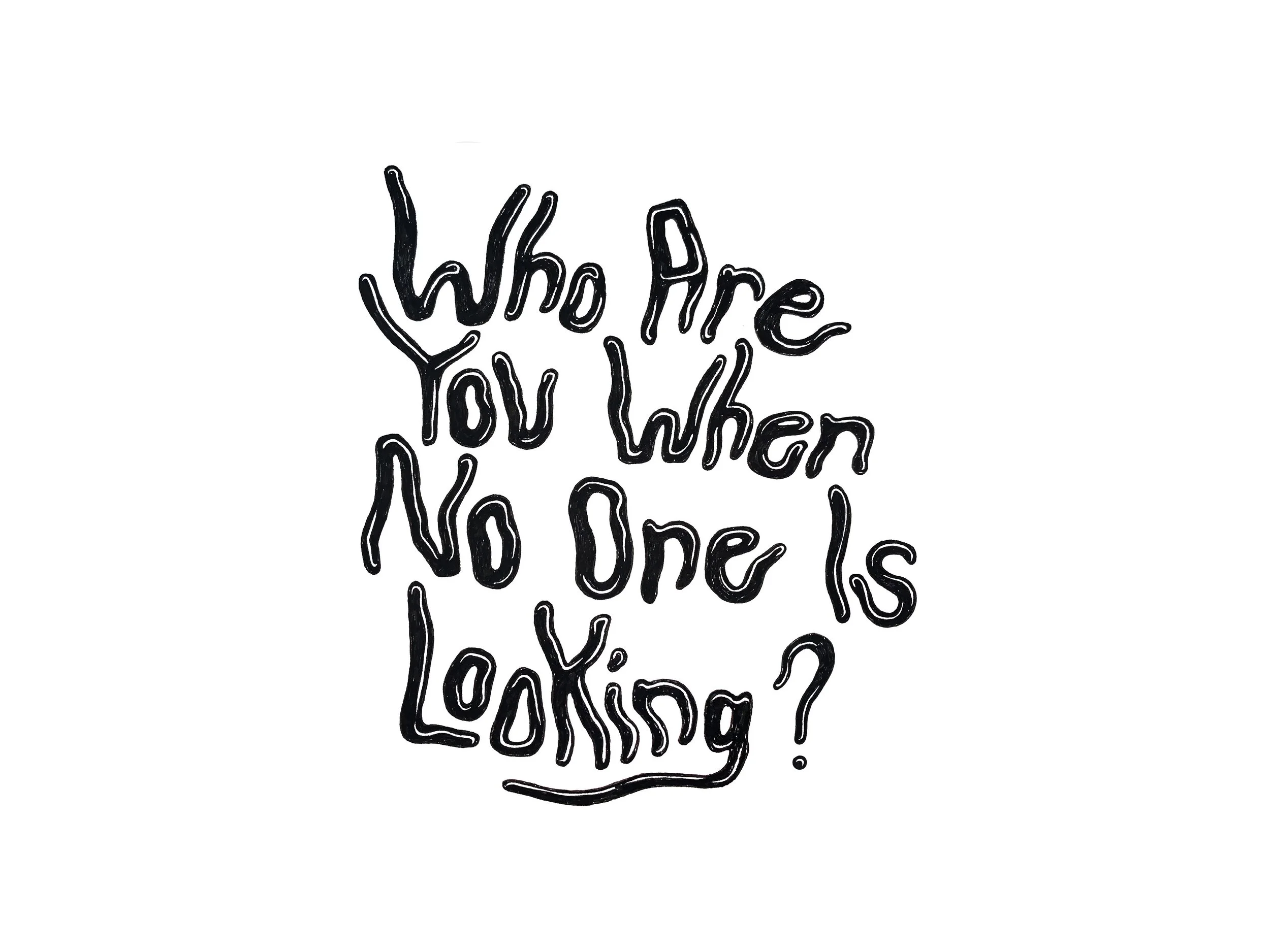 Hand-drawn black text on white background reads, 'Who are you when no one is looking?'