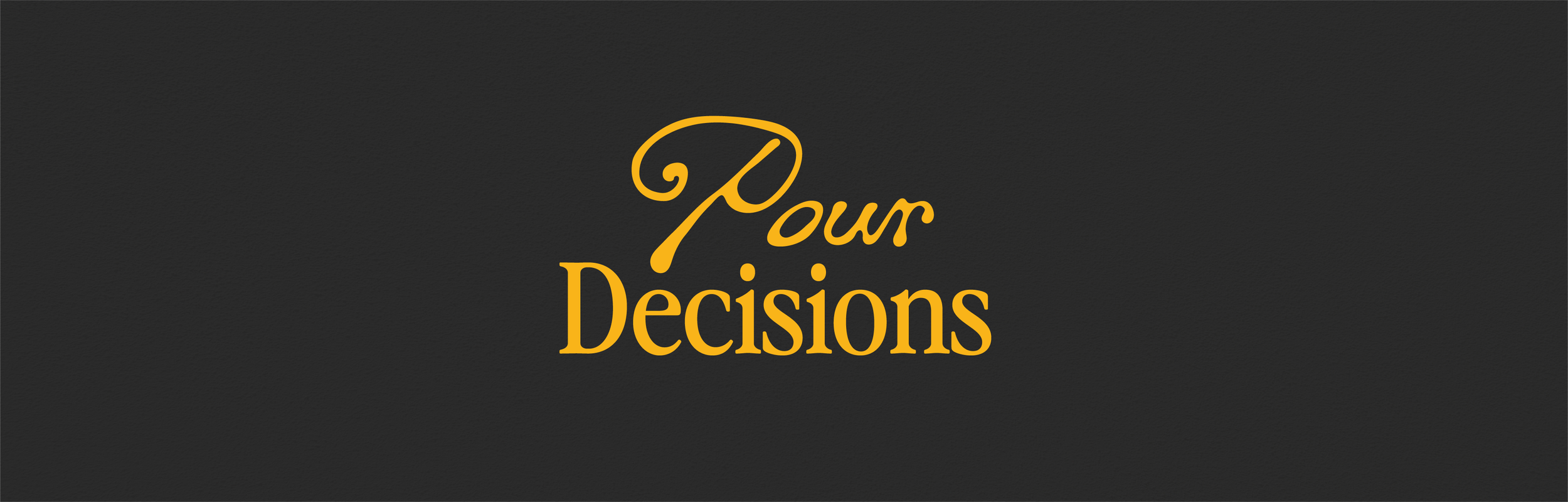 The words 'Pour Decisions' written in yellow script and serif font on a black background.