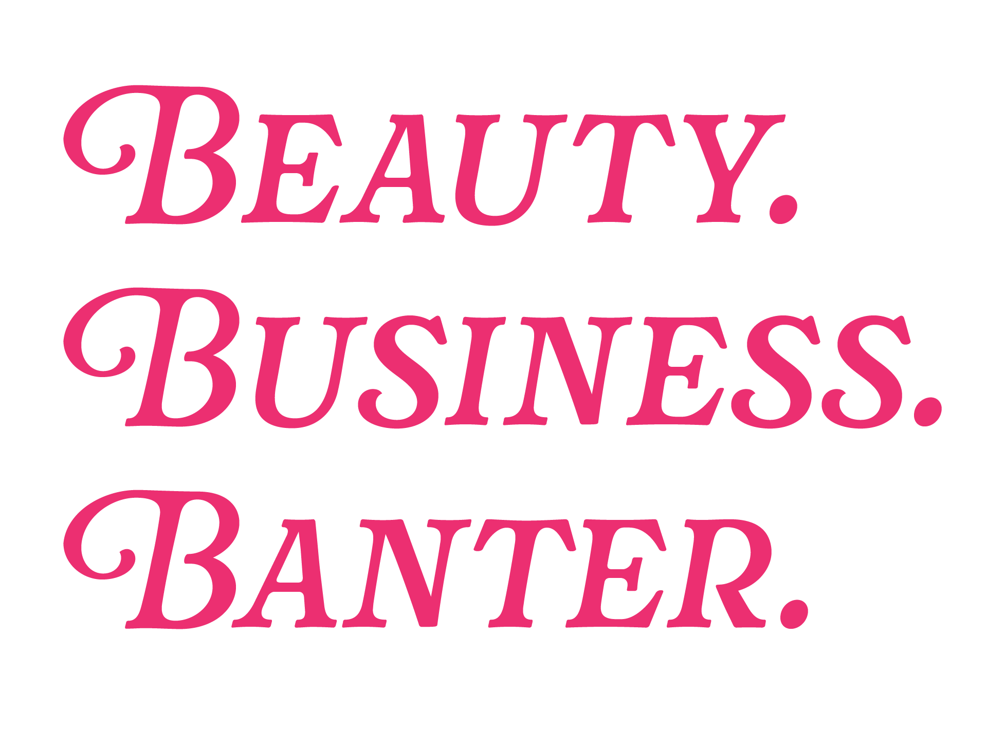 Pink text on a white background that says "BEAUTY. BUSINESS. BANTER."
