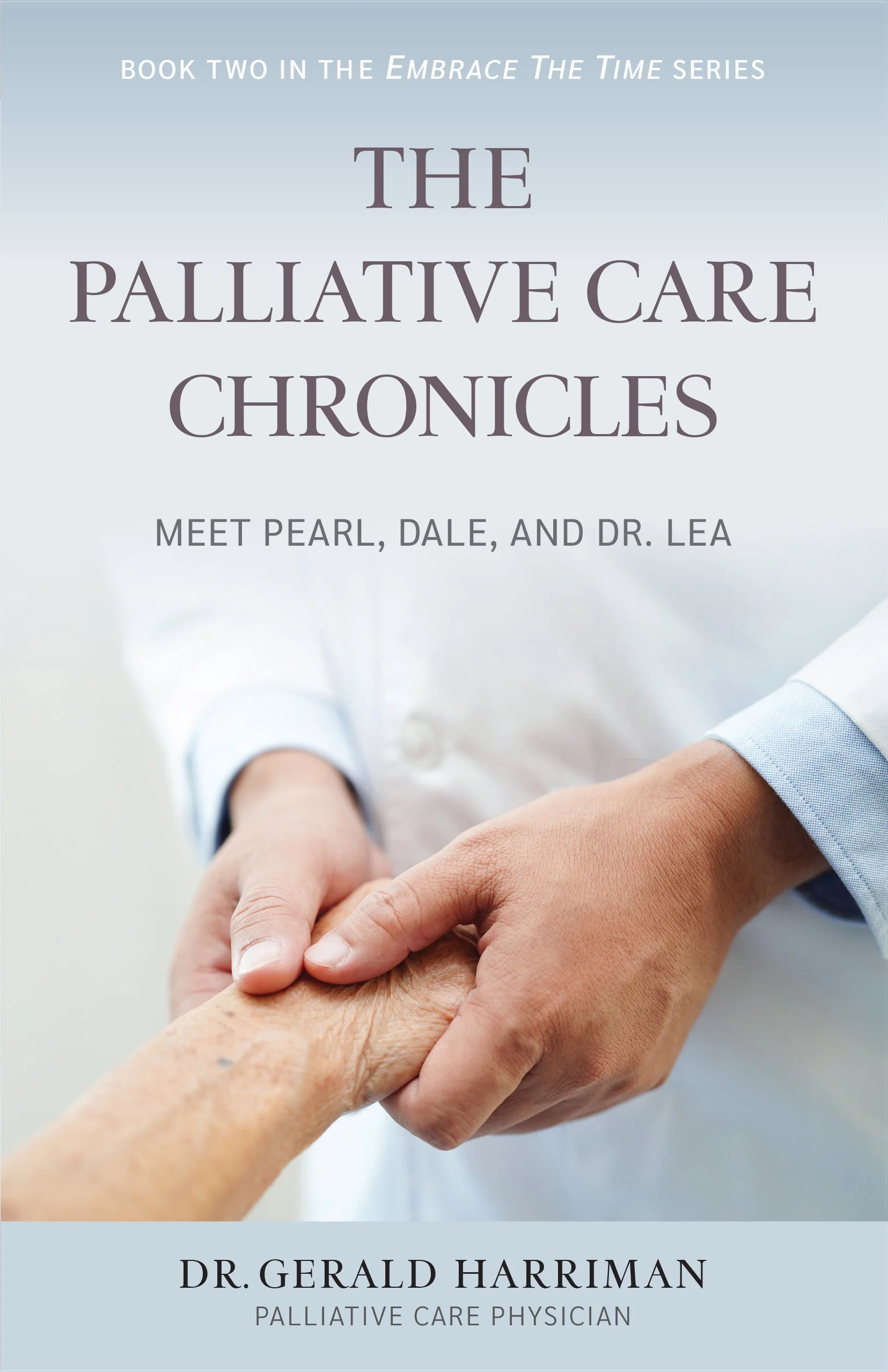 Cover of a book titled "The Palliative Care Chronicles" featuring a doctor holding an elderly person's hand. Subtitle mentions meet Pearl, Dale, and Dr. Lea.