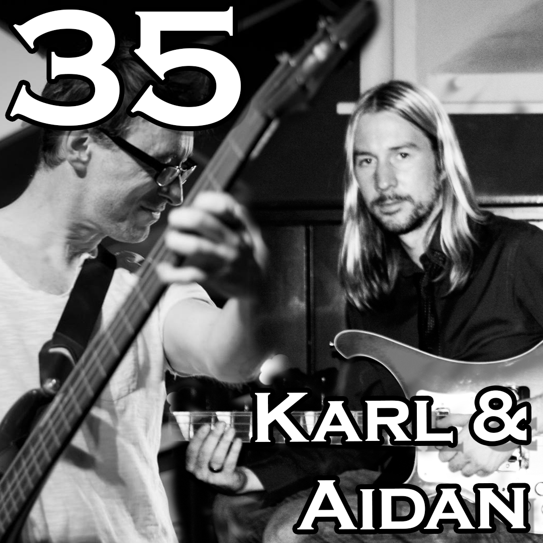 Episode 35: Karl and Aidan