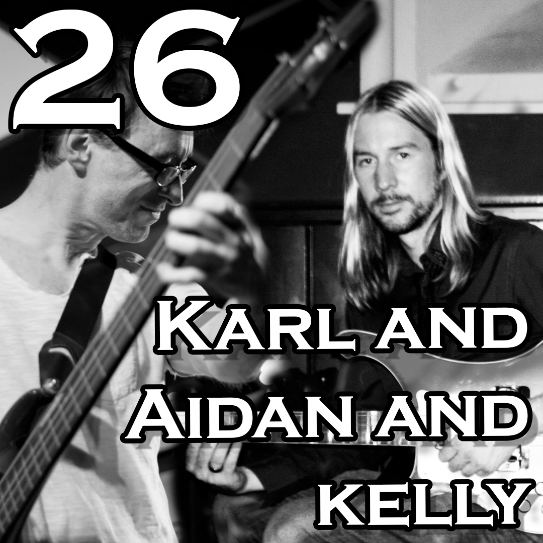 Episode 26: Karl and Aidan and Kelly