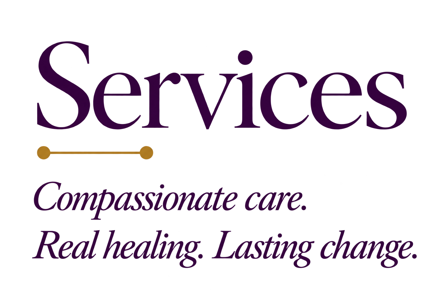 Services — Compassionate care. Real healing. Lasting change.