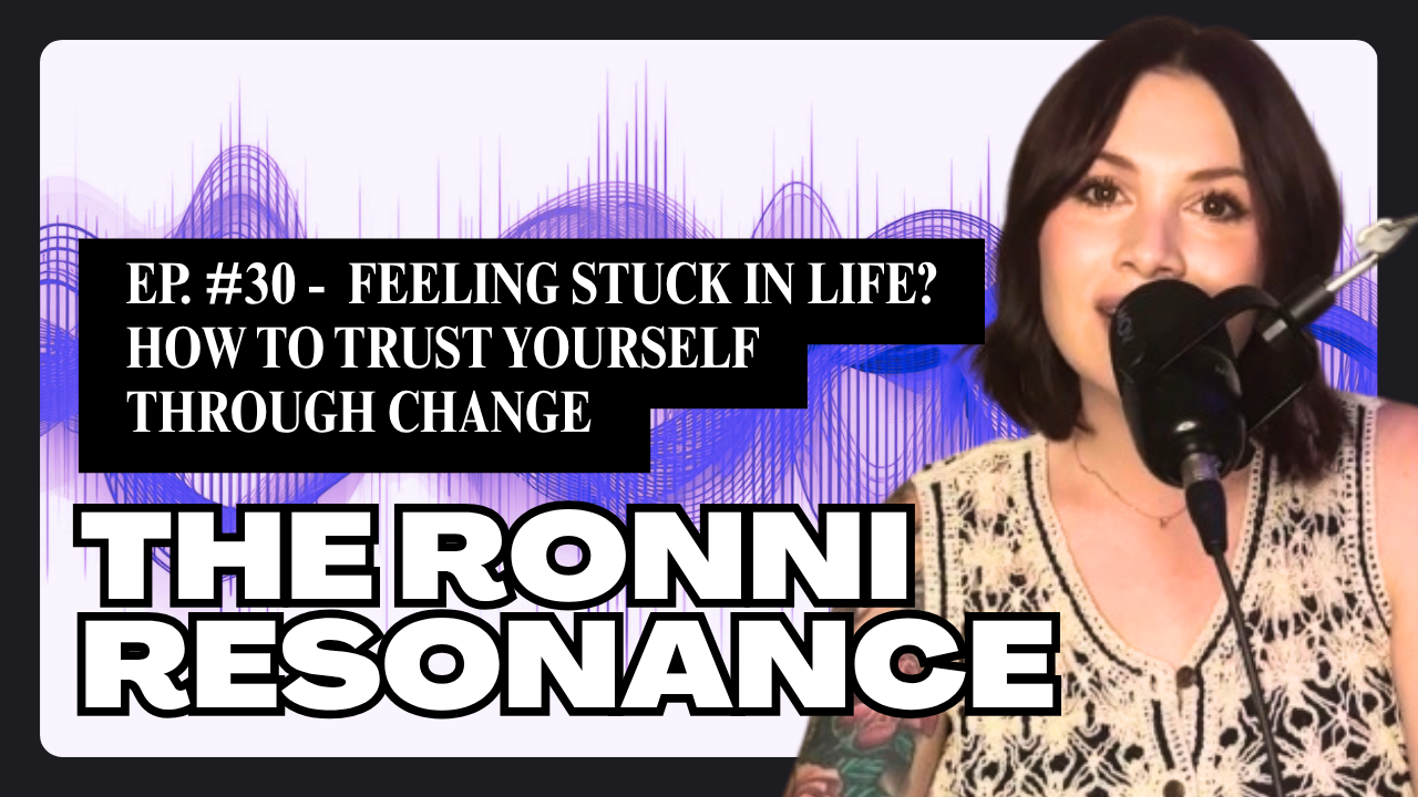 EP. #30 — Feeling Stuck in Life? How to Trust Yourself Through Change