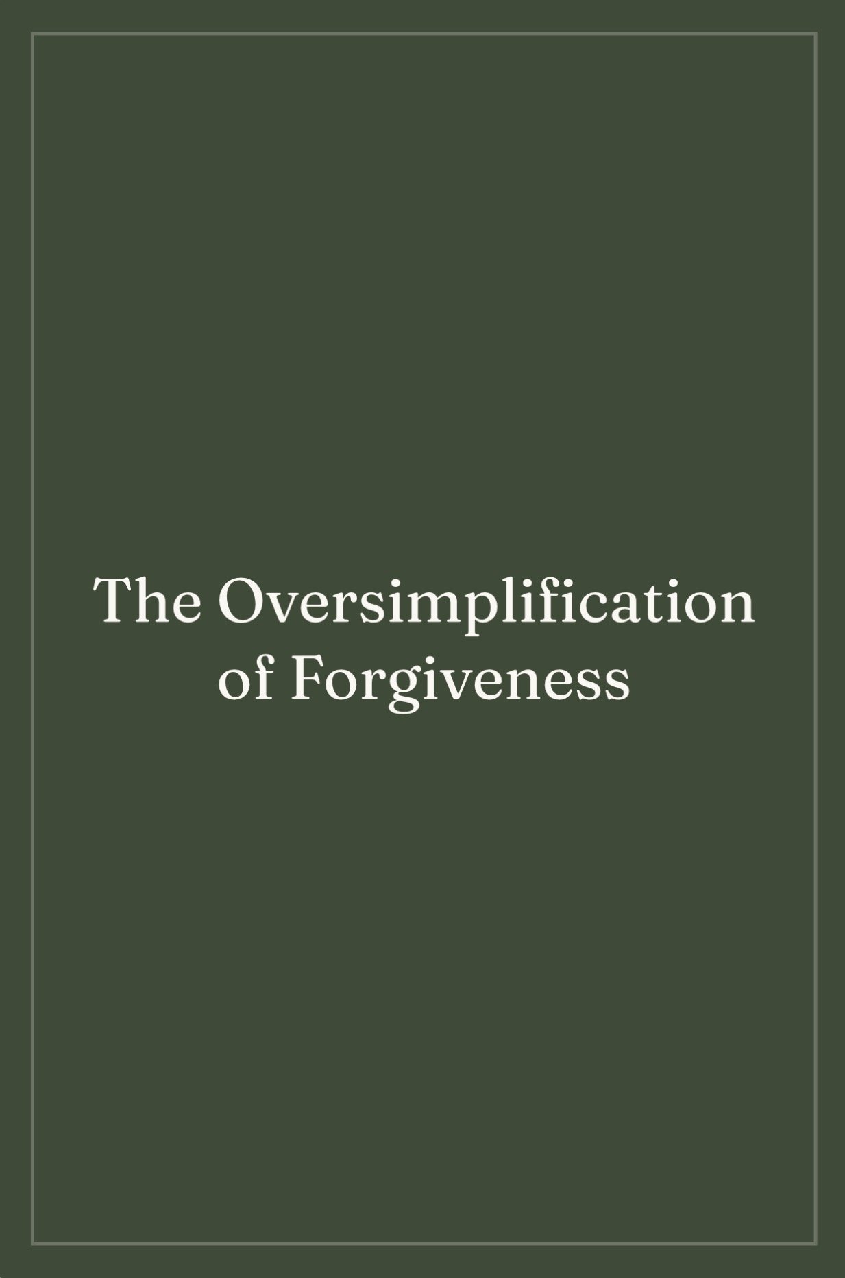 The cover of a book titled "The Oversimplification of Forgiveness" with a dark green background and white text.