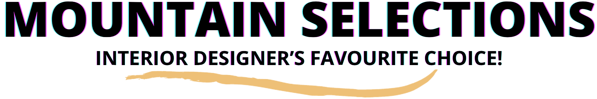 Colorful neon-style text that reads "MOUNTAIN SELECTIONS INTERIOR DESIGNER'S FAVOURITE CHOICE!"