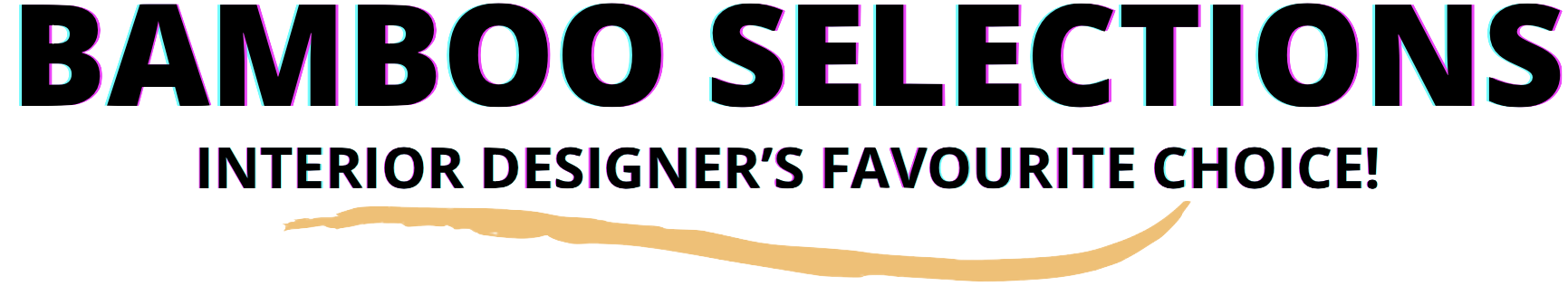 Text graphic with the phrase 'BAMBOO SELECTIONS INTERIOR DESIGNER'S FAVORITE CHOICE!' in colorful, outlined letters against a black background.
