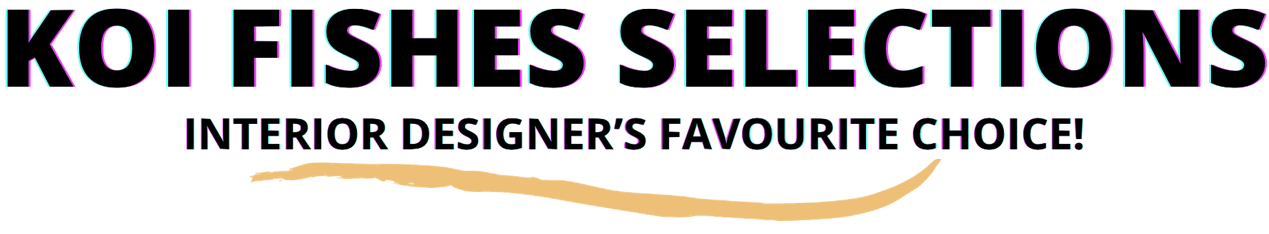 Colorful neon-style text reading 'KOI | FISHES SELECTIONS' with the subtitle 'Interior Designer'sFavourite Choice!' and a gold swoosh line underneath.