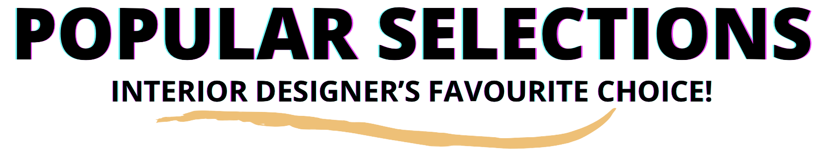 Text that reads 'Popular Selections Interior Designer's Favourite Choice!' in colorful outlined letters on a black background.