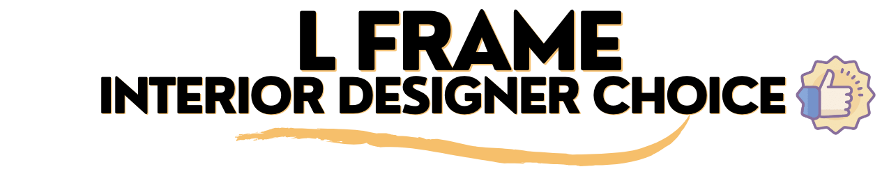 Text reads 'L Frame Interior Designer Choice' with a thumbs-up icon on the right.