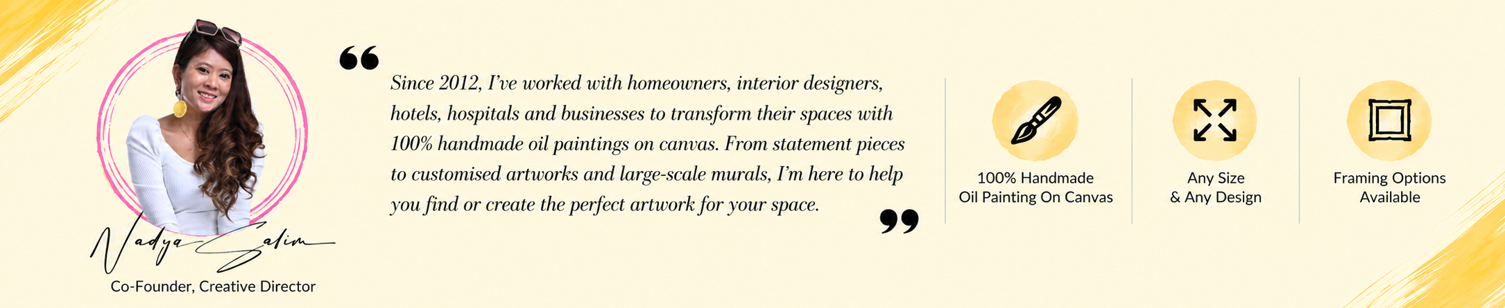 A graphic design with a photo of a woman with long brown hair, wearing a white top and sunglasses on her head, smiling. The woman is inside a pink circular frame. There is a quote about her work experience since 2012, and her name, Nadya Zalim, along with her title, Co-Founder, Creative Director. The design includes icons indicating handmade oil paintings on canvas, options for any size and design, and framing options.
