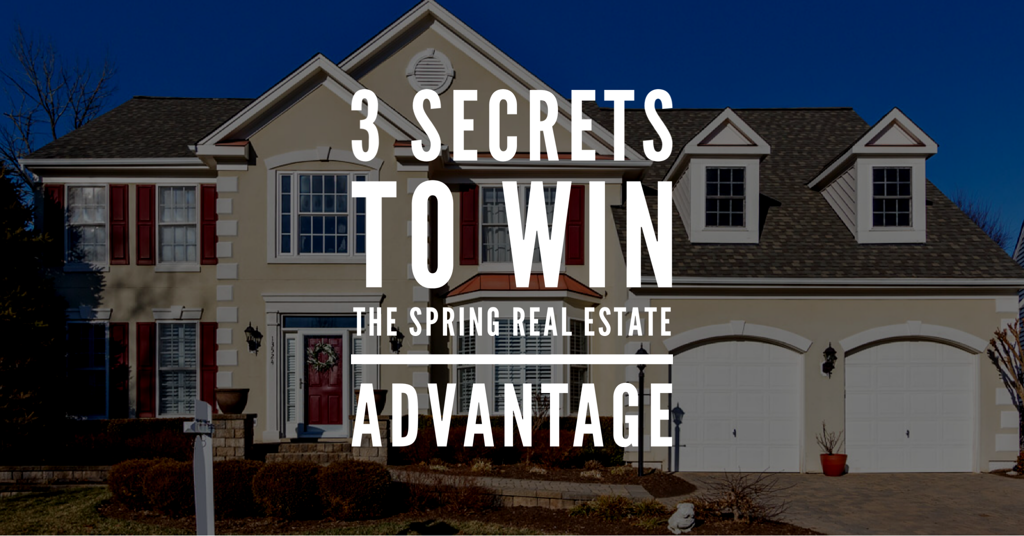 3 Secrets to Win the Spring Real Estate Advantage