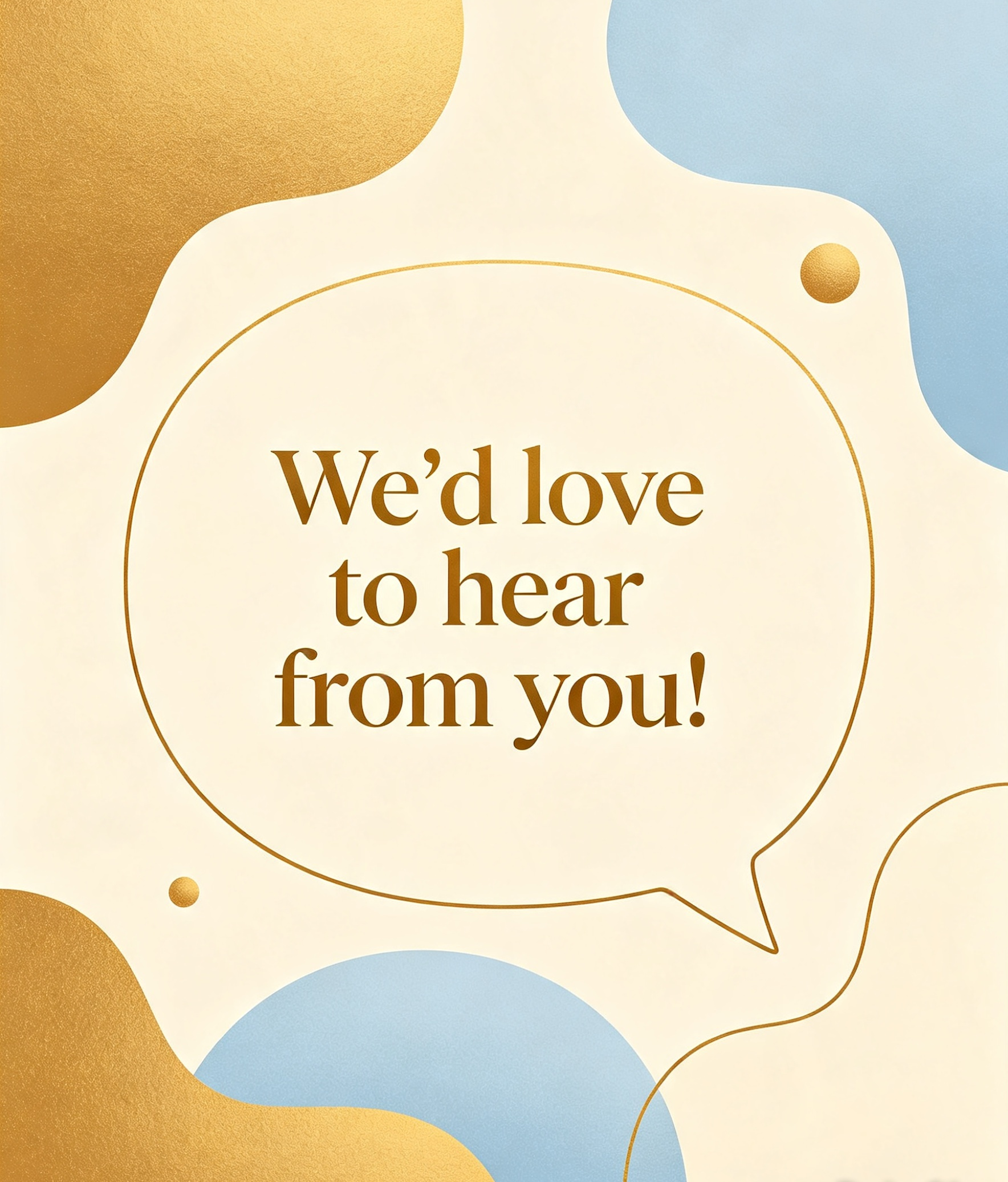 Kingdoms Celebration of a graphic design with the words "We'd love to hear from you!" inside a speech bubble, with colorful abstract shapes in gold, cream, and blue in the background.