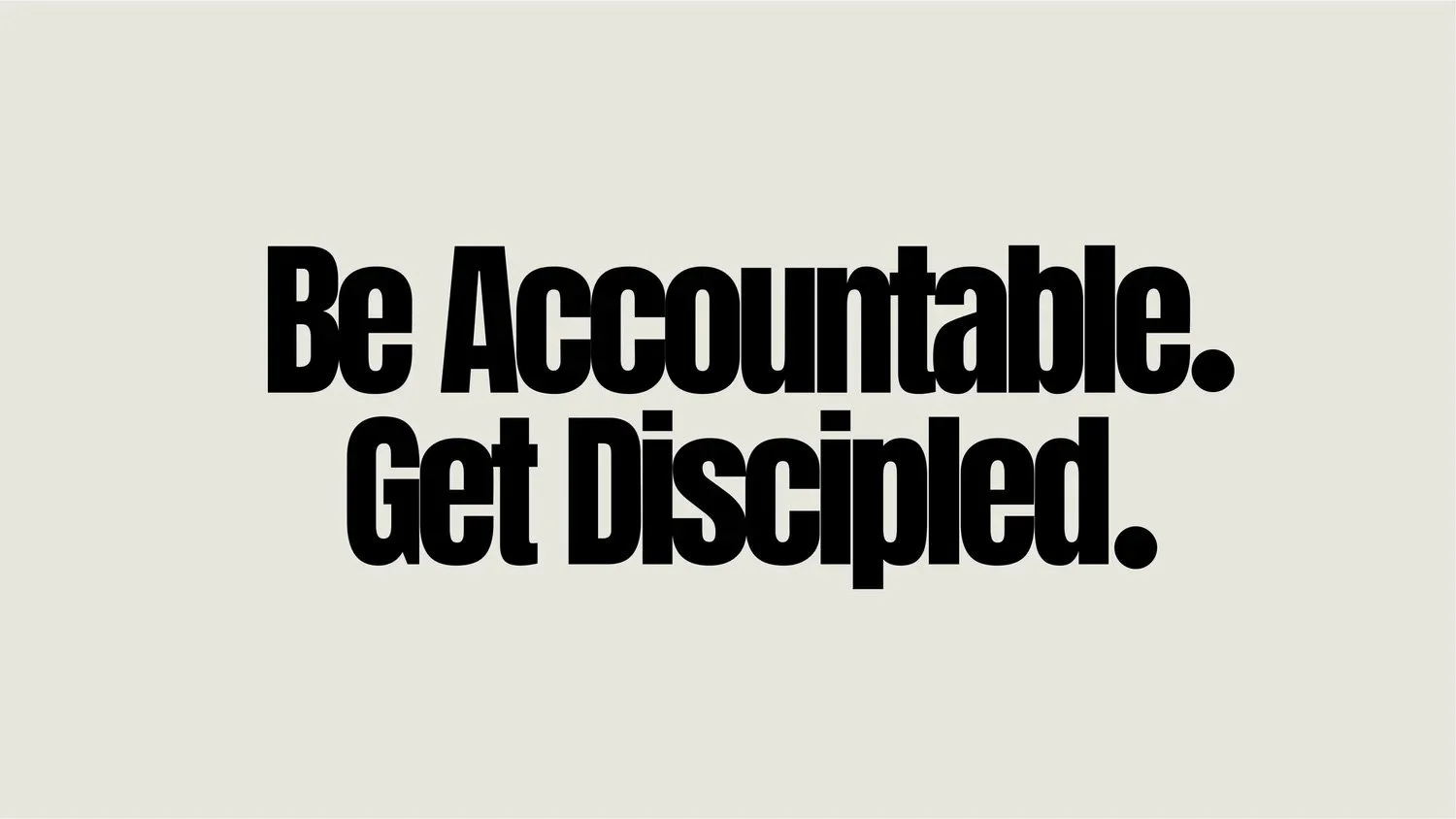 A plain image with the text: "Be Accountable. Get Discipled."