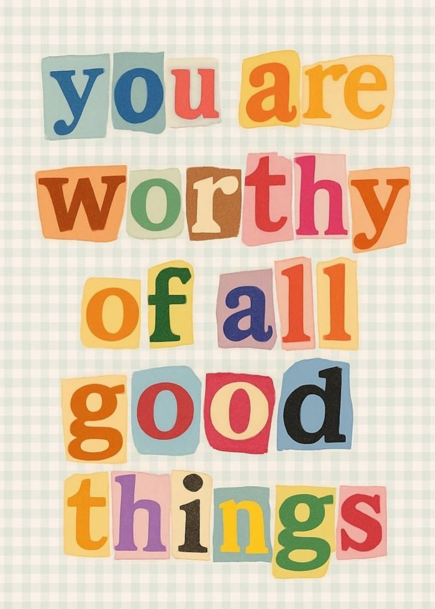You Are Worthy of All Good Things